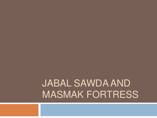 JABAL SAWDA AND
MASMAK FORTRESS
 