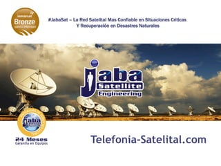 #JabaSat – La Red Satelital Mas Confiable en Situaciones Criticas
Y Recuperación en Desastres Naturales
iSatPhone.Mx
 