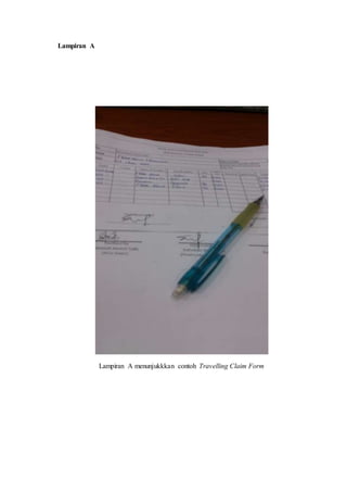 Lampiran A
Lampiran A menunjukkkan contoh Travelling Claim Form
 