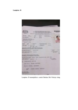 Lampiran B
Lampiran B menunjukkan contoh Biodata Diri Pekerja Asing
 