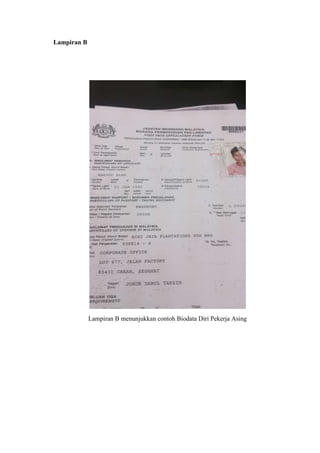Lampiran B
Lampiran B menunjukkan contoh Biodata Diri Pekerja Asing
 
