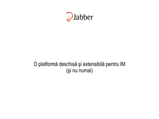 Jabber O platformă deschisă şi extensibilă pentru IM (şi nu numai) 