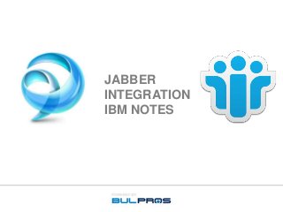 JABBER
INTEGRATION
IBM NOTES
 