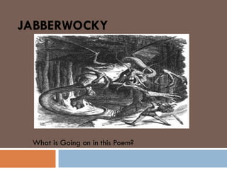 JABBERWOCKY What is Going on in this Poem? 