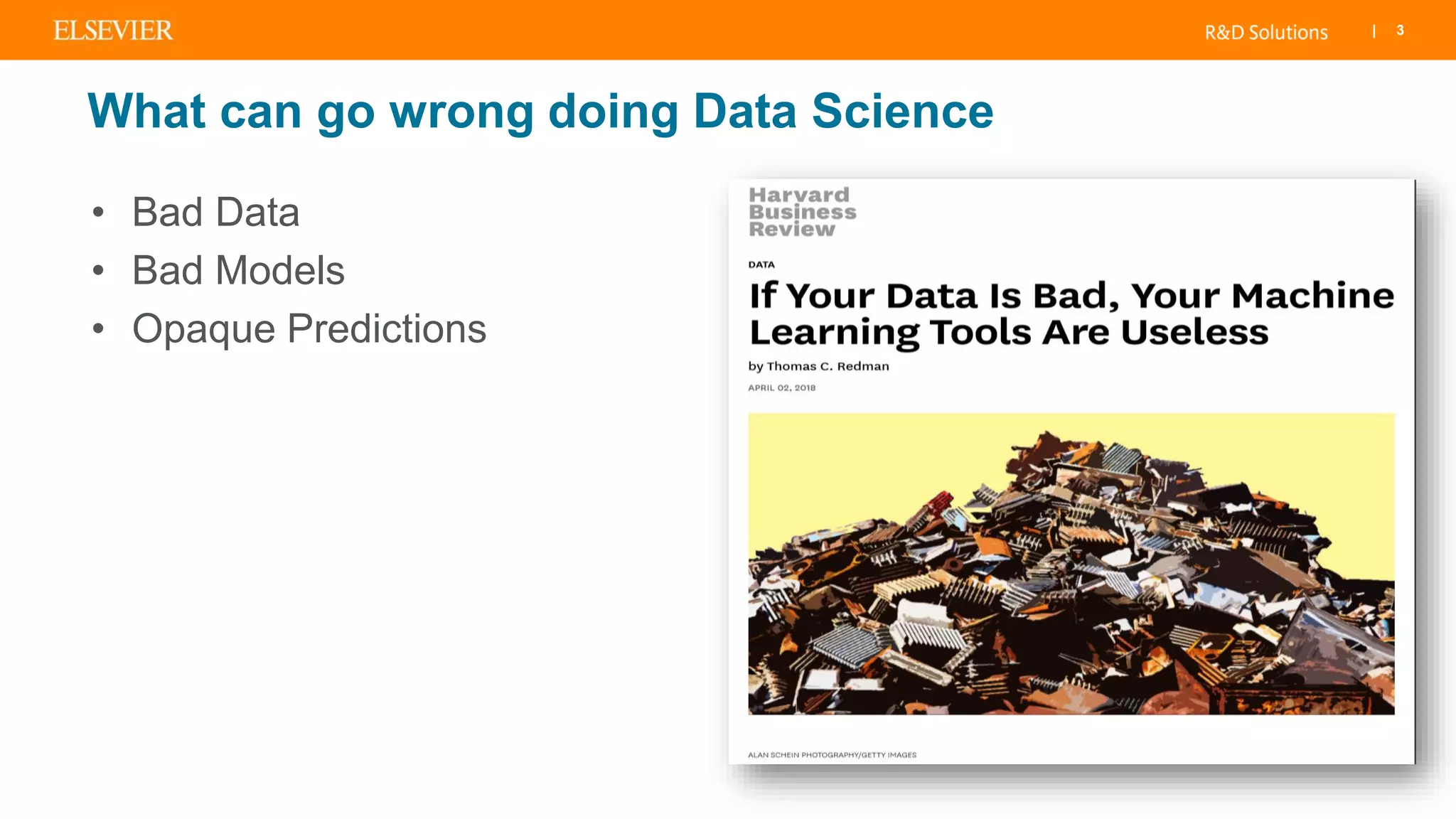 | 3
What can go wrong doing Data Science
• Bad Data
• Bad Models
• Opaque Predictions
 