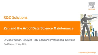 | 0
Dr Jabe Wilson, Elsevier R&D Solutions Professional Services
Zen and the Art of Data Science Maintenance
Bio-IT World, 17 May 2018
 