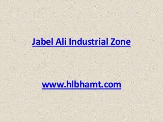 Jabel Ali Industrial Zone

www.hlbhamt.com

 