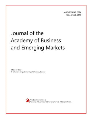JABEM V4 N1 2024
ISSN: 2563-6960
Journal of the
Academy of Business
and Emerging Markets
Editor-in-Chief
Dr Satyendra Singh, University of Winnipeg, Canada
An official publication of
Academy of Business and Emerging Markets (ABEM), CANADA
 