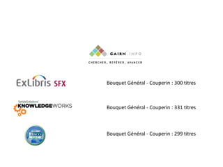 Bouquet Général - Couperin : 300 titres
Bouquet Général - Couperin : 331 titres
Bouquet Général - Couperin : 299 titres
 