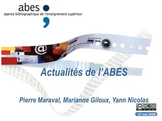Actualités de l’ABES
Pierre Maraval, Marianne Giloux, Yann Nicolas
27 mai 2009
 