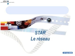27 mai 2009
STAR
Le réseau
27 mai 2009
 