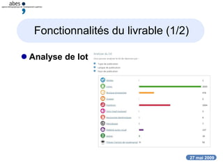 27 mai 2009
Fonctionnalités du livrable (1/2)
 Analyse de lot
 