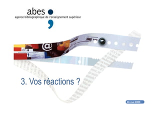 26 mai 2009
3. Vos réactions ?
 
