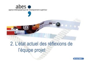 26 mai 2009
2. L’état actuel des réflexions de
l’équipe projet
 