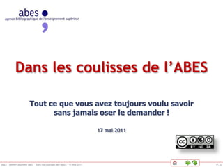 P. 1ABES – Atelier Journées ABES – Dans les coulisses de l’ABES – 17 mai 2011
Le DSI de l’ABES PhilosophieIntroduction Qui...