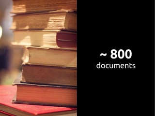 ~ 800
documents
 