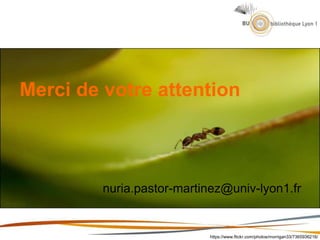 Merci de votre attention
nuria.pastor-martinez@univ-lyon1.fr
https://www.flickr.com/photos/morrigan33/7365936216/
 