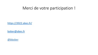 Merci de votre participation !
https://2022.abes.fr/
bober@abes.fr
@bbober
 