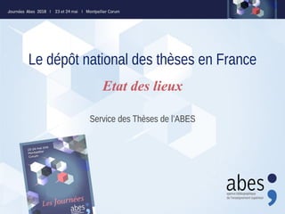 Le dépôt national des thèses en France
Service des Thèses de l’ABES
Etat des lieux
 