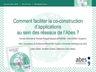 Comment faciliter la co-construction
d’applications
au sein des réseaux de l’Abes ?
Yannick Schürter & Thomas Porquet (équ...