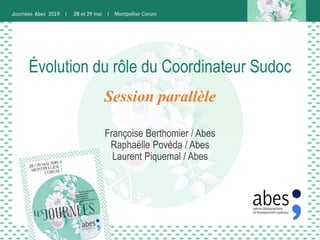 Évolution du rôle du Coordinateur Sudoc
Françoise Berthomier / Abes
Raphaëlle Povéda / Abes
Laurent Piquemal / Abes
Session parallèle
 