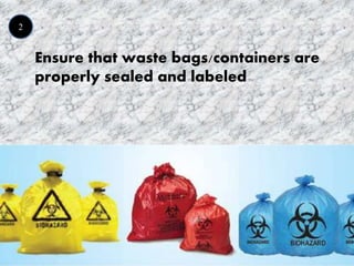 2
Ensure that waste bags/containers are
properly sealed and labeled
 