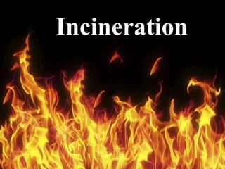 Incineration
 