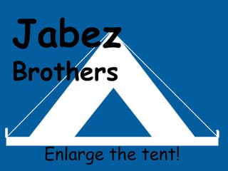 JabezBrothers Enlarge the tent! 