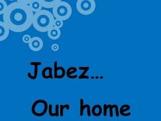 Jabez…Our home