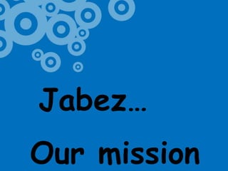 Jabez…Our mission
