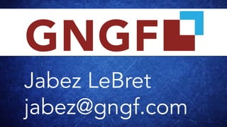 Jabez LeBret
jabez@gngf.com
 