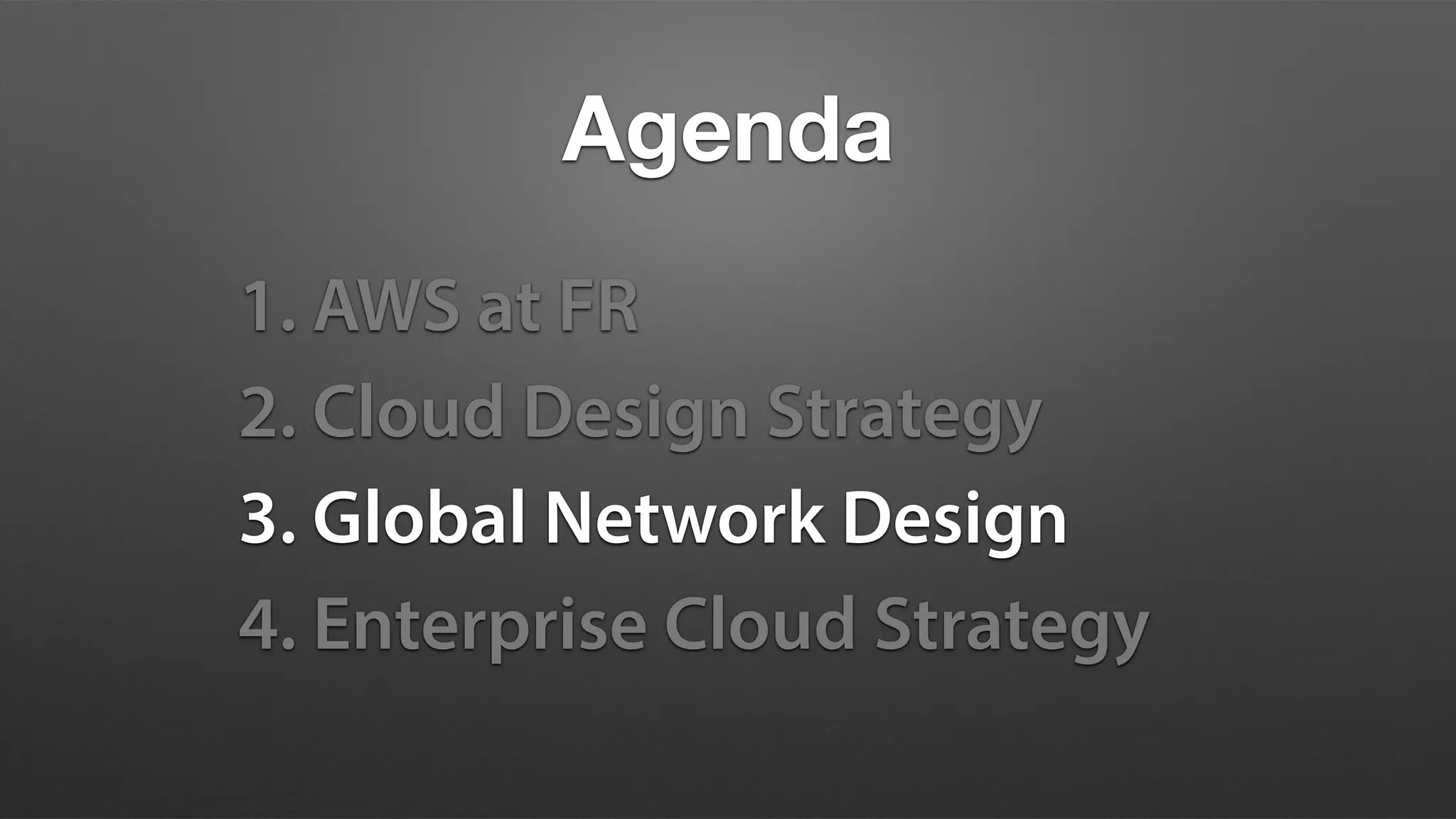 Agenda
1. AWS at FR
2. Cloud Design Strategy
3. Global Network Design
4. Enterprise Cloud Strategy
 