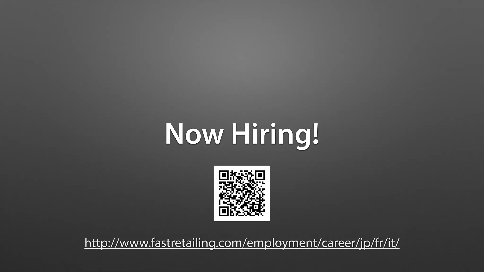 Now Hiring!
http://www.fastretailing.com/employment/career/jp/fr/it/
 