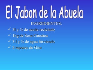 [object Object],[object Object],[object Object],[object Object],[object Object],El Jabon de la Abuela 