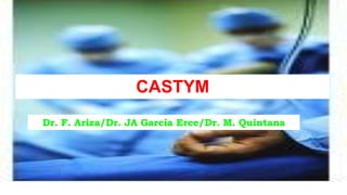 CASTYM
Dr. F. Ariza/Dr. JA García Erce/Dr. M. Quintana
 
