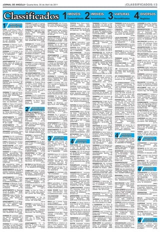 JORNAL DE ANGOLA• Quarta-feira, 20 de Abril de 2011                                                                                                                                                                                                                                                          |CLASSIFICADOS|13




                                                       VIVENDA T3, lugar p/ 2 carros,                         GUESTHOUSE com 18 quar-                                TOYOTA Yaris, Hiace recém-                             TERRENO no Benfica c/ área                             TERRENO vende-se ou aceita-                            LAVAGEM de sofas, alcatifas,
                                                       cond. Luar Talatona, p/ 700.000                        tos, suites, Maianga e vivenda                         chegado                barato.             Telfs:      de 20x30m, no valor de Kz.                             se participação, Imobiliária na                        cadeiras, interior de viaturas,
                                                       negociáveis. Telfs. 923461890,                         T4, Nova Vida. Telf: 923577821                         923573343/912332776 (3526)                             650,000,00, s/intermediário Tel.                       Vila Alice com 1.265m2. Tf:                            cortinas ao domícilio. Tf:
                                                       912513166.                              (4240)                                                (4188)          ..................................................     935003706.                               (3840)        912416000                                (4127)        928974869                               (4192)
                                                                                                                                                                                                                                                                                                                                          ...................................................
                                                       ...................................................    .................................................      RABO DE PATO, com AC, jan-                             ..................................................     .................................................
CASA c/ piscina, 2 suites, 3                           VIVENDA T3, lugar p/2 carros,                                                                                                                                        COMPUTADORES portáteis e                               CÂMARAS videovigilância,                               DESINFESTAÇÃO S/ cheiro
                                                                                                              CASA 2 quartos, sala, cozinha,                         tes especiais. Telf: 923563649
qtos normais, cozinha, 1 anexo                         na Vila Alice, p/800.000, nego-                        WC, água/luz, AC, 50.000Kz/                                                                                   de mesa HP Toshiba e Acer ,
                                                                                                                                                                                                                                                 ,                                 controle de casas, camiões,                            disponível também aos sába-
c/ placa e quintal p/3 carros,                                                                                                                                                                                (4217)        60.000.Kz. Tls.939212752/939
                                                       ciáveis. Telfs. 923461890,                             mensal, Samba Grande. Telf:                            ..................................................                                                            táxi, carros, 24 horas, vocaliza-                      dos         e       domingos.                Tfs:
650.000 Usd, no Bº Benfica                             912513166.                              (4241)                                                                NISSAN Patrol 1998, Toyota                             212757/924279875. (3894)                               dores GPS. Telf: 935267575                             934536401/912844535 (4071)
Tlf: 924780751                           (3453)        ..................................................     931391491                              (4185)                                                                 ..................................................                                                            ...................................................
                                                                                                              ..................................................     Dyna, Mercedes, Sprinter,                              TERRENO, 20X30, com veda-                                                                       (4184)        FAZEMOS convites de casa-
..................................................     VIVENDA T4 de luxo e piscina,                          APARTAMENTOS 1, 2 e 3                                  Jeep Grand Cherokee em bom                                                                                    ..................................................
VIVENDAS no Namibe, T4 e                               churrasqueira e anexo no                                                                                                                                             ção a 250m da auto-estrada do                          LOCALIZADORES Imagens                                  mentos e noivados, a partir de
                                                                                                              quartos c/s mobília, Maianga,                          estado. Telfs: 923608545,                              Benfica. Tf: 939573171 (4170)
T6, terrenos e grandes pesca-                          cond. Sol Talatona p/ 2.200.00.                        Maculusso e Kinaxixi. Telfs:                                                                                  .................................................      /GPS, controle táxi, carro, ca-                        500 Kz. Tlf: 933802000 (4140)
                                                       Telfs. 923461890, 912513166.                                                                                  935131953                                (4224)                                                                                                                      ...................................................
ria por recuperar. Tlf: 934-                                                                                  912604885/923343864 (4182)                             ..................................................     TERRENO 20x30 no Benfica a                             minhões e pessoas 24 horas.
694768, 926558585                        (3771)                                                (4242)         .................................................                                                                                                                    Telf: 935267575                          (4186)        DECORAÇÃO temáticas, ani-
                                                       ..................................................                                                            2 RAV-4, automático, curto                             750          mil         kwanzas.               Tf:    ..................................................
..................................................                                                            VIVENDAS no Lar Cajueiro em                            12200, familiar manual 13900.                          923734491                                (4171)                                                               mação com palhaços, festas
                                                       VIVENDA R/C, 1º andar, no Lar                          Talatona T3 e T4. Telfs:                                                                                      .................................................      HAMBURGUER/algodão
VIVENDA no Patriota, 3 quar-                           Patriota, por detrás do Poupa-                                                                                Telf: 923300779                          (4231)                                                                                                                      infantís. Tf: 931531881 (4076)
tos, sala comum, cozinha e                                                                                    912604885/923349864 (4183)                             ....................................................   VESTIDOS de noiva 2011,C/                              doce/gelados/pintura infantil e                        ...................................................
quintal p/ 8 carros. Tel.                              Lá. Tlf: 935545043                      (3861)         ..................................................     TOYOTA Dina Canters, H1,                               acessórios, vários modelos, ta-                        palhaços. Telf: 924191538                              DESINFESTAÇÃO S/ cheiro,
                                                       ..................................................     APARTAMENTO T2, reparado
923333263                                (3834)        VIVENDA no Maculusso, 4                                                                                       Hiace bico-de-pato L300, Maz-                          manhos e preço de oferta.                                                                       (4218)        também disponível aos sába-
..................................................                                                            climatizado, 3º andar, Zona                                                                                   Lena. Telef: 923627135 (3810)                          ..................................................     dos e domingos. Tlf:
                                                       qtos, suite, reparada, quintal                         Baleizão. Telfs: 923607106,                            das. Tf: 929032332                       (4044)                                                               VESTIDOS de noiva, fatos de
VIVENDA r/c 1º andar no lar                                                                                                                                          ....................................................   ................................................                                                              921541722/914448007. (3920)
Patriota, por detrás do Poupa-                         p/4 carros, S/intermediário. Tlf:                      912952661                              (4180)          WOLKSWAGEM                            Touareg          PARABÓLICA Kz 18.000,00                                noivos Italianos, promoção.                            ...................................................
la. Tel. 935545043                       (3861)        924593821/912648011 (4068)                             .................................................      2004, preço 3.500.000,00Kz,                            temos HD, PVR, Extra-Viw, rep.                         Telfs: 925467314/914668853                             PROJECTAMOS, construímos
..................................................     ..................................................
                                                       VIVENDA C/4 quartos e gara-                            APARTAMENTO 1 quarto,                                  Dodge Ram 2000, preço                                  sinais em cond. hotéis, pen-                                                                    (4209)        e remodelamos casas, arma-
CASAS no Zango 1, 2 e 3,                                                                                      sala, cozinha, WC, 2 varandas,                         2000.000,00Kz. Telfs: 91250-                           sões e temos Zap. Tlf:                                 .................................................      zém, edifícios. Telf: 935173243
pronto            a        habitar.           Tel.     gem, Bº Popular, 1 aparta-                             Mutamba                 1.499.             Telf:                                                              937451210/ 912432002 (3774)
                                                       mento T2, em Viana. Tlf:                                                                                      9400, 923318001                          (4166)                                                               TERRENO vedado, Rua 25,                                                                        (4164)
931532013                                (3965)                                                               923509794                              (4178)          ....................................................   .................................................      Benfica              Projecto.               Telf:     ...................................................
..................................................     923036961                               (4146)         .................................................                                                             PARABÓLICA                      multichoice                                                                   VOCÊ precisa sair, eu tomo
APARTAMENTOS T3 no Lu-                                 ..................................................     VIVENDA T3, mobilada, lugar                            MITSUBISHI Canter, cabine                                                                                     924666274                                (4206)
                                                                                                                                                                     dupla, 3.500Kg, p/ C. civil, im-                       montagem, assistência técnica                          ....................................................   conta do seu filho/a; senhora
bango, centro da cidade, por                           VIVENDA T3, muito espaçosa,                            5 carros no Maravilhas Tala-                                                                                  16.000 Kz, temos HD, PVR/                              CONTENTORES de 20 e 40
Usd100.000. Tlf: 934694768,                            no Jardim do Éden a 400.000.                                                                                  pecável. Tlf: 923217540 (3896)                         dulpo. Telf: 924347786 Sr.                                                                                    com            experiência.                 Telf:
                                                                                                              tona P/8.000 mês. Telfs. 9234-                         ....................................................                                                          secos             e        frios.          Telfs:      935001167                               (4195)
926558585                                (3762)        Telef: 923494597.                       (4263)         61890, 912513166.                      (4233)          VIATURA Toyota Land Cruiser                            Fausto                                   (3475)        912965919/939148374 (4205)                             ..................................................
....................................................   ..................................................     .................................................                                                             .................................................
CASA C/3 quartos, no Benfica,                          APARTAMENTO T2 no muni-                                                                                       GXR, 2006, Rav 4 2º modelo,                            PARABÓLICA 17.000. Kz tem                              ..............................................         APRENDA Inglês, aulas domi-
                                                                                                              OU vende-se prédio novo c/,                                                                                                                                          .AR Condicionado, venda,                               ciliar a empresas e particula-
Projecto junto à auto-estrada,                         cípio do Rangel, Congolenses.                          14 apartamentos T3 e 4 apar-                           Land Cruiser Lx 3011. Telef:                           duplo, HD, PVR+Dual Wiu rep.
Rua 26. Telfs: 925232237/923                           Telef: 928237053.                       (4274)         tamentos T4, piscina e gera-                           927673140/928305158. (4272)                            Avarias em pensões, hoteis                             montagem, fazemos manuten-                             res. Telfs: 925024579/9140723
                                                       ..................................................                                                            ....................................................   temos                   Zap.                Tels:      ção 3.500. Telfs: 923431804,                           26                                      (4223)
927270                                   (4113)                                                               dor.          Telfs.          923461890,               SUZUKI grand Vitara, cinza                                                                                                                                           ..................................................
....................................................   200 APARTAMENTOS no Bra-                                                                                                                                             923243400/912365122 (3796)                             222011610                                (4215)
OU aluga-se residências tipo                                                                                  912513166.                             (4238)          prateado, 2007, 45.000 Km,                             .................................................                                                             FAZEMOS e aplicamos portas,
                                                       sil cidade de natal próximo ao                         .................................................                                                                                                                    ..................................................
T3, no complexo Residencial                            mar. Telef: 935117876. (4281)                          VIVENDA T4, mobilada, pis-                             200500 mil a discutir. Telef:                          PARABÓLICA kit completo,                               AR CONDICIONADOS Split,                                janelas, divisórias em alumí-
do B.C.I, no Camama. Telfs:                            ..................................................     cina e churrasqueira no Cond.                          924889196.                               (4264)        montagem, assist. técnica, Kz                          9, 12 e 18 BTU, montagem e                             nios e tectos falsos e obras.
924070163/923330522 (4116)                             CASA no Zango I. Telef:                                                                                       ....................................................   17.000 rep. do sinal, deriva-                                                                                 Telfs: 917754259/923410720
.................................................                                                             Rivieira, Talatona. Telfs. 9234-                       SUZUKI grand Vitara V6, mar-                                                                                  assistência. Telf: 933696172
                                                       923311516/917653796. (4293)                            61890, 912513166.                      (4237)                                                                 ções hotéis, pensões,Tlf:                                                                                                                             (4221)
VIVENDA T4, T3 e T2 no Lar                             ..................................................     ..................................................     ron metalizado em couro, 5                                                                                                                             (4230)
                                                                                                                                                                                                                                                                                   .................................................      ..................................................
Patriota, todas reparadas. Tel.                        VIVENDA no Projecto Morar                                                                                                                                            923092426 Sr. José                       (3761)                                                               PALHAÇOS brincalhões, di-
                                                                                                              CASA c/ 2 quartos, sala, cozi-                         portas, 40.000 Km. Telef:                              .................................................      AR CONDICIONADO venda,
935545043.                               (3953)        em Viana, pronto habitar c/7                           nha e quintal na Gamek à di-                           924719585.                               (4262)        TERRENO                   no          Benfica,         montagem, manutenção TV                                vertidos e temáticos P/festas
.................................................      quartos, 1º andar, quintal p/7                                                                                ....................................................
APARTAMENTO no Cas-                                                                                           recta. Telef:                  928508476/                                                                     20/30m2, Rua 68, preço de                              Plasma, estabilizador 5,5Kvas.                         infantís. Telf: 924191538 (4220)
                                                       carros. Telf: 924426851 (3795)                                                                                TOYOTA Tundra, nova 2011,                                                                                                                                            ..................................................
senda, prédio dos Morneus, a                           ..................................................     925057879. (4259)                                                                                             70.000,00Kz.Tfs: 935003705                             Telfs: 912216306, 923364064,                           APLICAMOS telas com e
                                                                                                              ..................................................     Full extras. Telef: 924492332/                         /912396498                               (4175)
bom preço. Telf: 925514789                             VIVENDA no Patriota, 3 quar-                           APARTAMENTO T1, 6º andar                               912503791.                               (4260)                                                               91221635                                 (4229)        s/alumínio para eliminar infil-
                                         (4117)                                                                                                                      ....................................................   .................................................      ..............................................
....................................................   tos, sala comum, cozinha e                             com ou sem mobília, vista para                                                                                COMPUTADORES                            grande                                                                trações d’águ. Telf: 924657736
                                                       quintal p/ 8 carros. Tel.                                                                                     TOYOTA Sequóia preto com                                                                                      PARABÓLICA 17.000 Kz, tem
VIVENDA T3, lugar p/2 carros,                                                                                 o mar, sem intermediário. Telef:                                                                              promoção de 20.000Kz. Tfs:                             duplo, HD, PVR, Dual Wiu rep.                                                                  (4232)
                                                       923333263                               (3834)                                                                jantes especiais, DVD e AC.                                                                                                                                          ..................................................
na Vila Alice, p/800.000, nego-                        ..................................................     923547793/923437469. (4250)                                                                                   925007208/924316016 (4130)                             do sinal f/ obras em cond. pen-                        EFECTUAMOS C/ madeira e
ciáveis. Telfs.. 923461890/                                                                                   ..................................................     Telef: 925057879/928508476.                            .................................................
                                                       VIVENDA T4 e T3, condomínio                            VIVENDA T4, na Vila Alice,                                                                      (4256)                                                               sões, hotéis T/ Zap. Telfs.                            p/medida, cozinhas, portas, ja-
912513166                                (3948)        Alfa no Talatona e Hipicus no                                                                                 ....................................................   TERRENO pólo industrial de                             923459690, 917803366 (4149)                            nelas, guarda-fato, balcões,
....................................................                                                          C/cozinha, equipada, garagem                                                                                  Viana, um hectare. Tf:
VIVENDA e Apartamento T4 e                             Benfica. Tel. 935545043 (3624)                                                                                TOYOTA Hiace modelo 2007,                                                                                     ...................................................    tecto falso. Telfs: 923608545,
                                                       ..................................................     p/5 viaturas. Telfs: 925385678                         cor cinzenta, com DVD e AC.                            924052746                                (4133)
T3, no Nova Vida e Jardim do                                                                                  /934784612                            (3698)                                                                  .................................................      PARABÓLICA 16.000 KZ                                   935131953                               (4228)
                                                       VIVENDA, no Bairro Morro                               ..................................................     Telef: 925057879/928508476.                                                                                   T/duplo, HD, PVR +Dual Wiu                             ..................................................
Éden. Tel. 935545043 (3763)                            Bento II, próximo. Telef:                                                                                                                                            PARABÓLICA 17.000. Kz tem
....................................................                                                          SUITE, na Mutamba, com                                                                          (4258)        duplo, HD, PVR+Dual Wiu,f/                             rep. Avarias do sinal, cond,                           FORNECEMOS e instalamos
CASA em Viana, C/4 quartos,                            924070163.                              (4297)         água 24/24. Telef: 923682301.
                                                                                                                                                                     ....................................................
                                                                                                                                                                                                                            obras em cond. pensões, ho-                            pensões, hotéis T/Zap.Tls:                             equip. de segurança electró-
2 salas, cantina, quintal vasto                                                                                                                                      VIATURA de marca Toyota Co-                            teis T/ Zap. Tels: 923503933/                          923333712/912953138 (3525)                             nica câmera de vigilância, sen-
                                                                                                                                                     (4270)          rolla Rabo de Pato automático                                                                                 .............................................          sores, alarmes. Telfs: 923608
e T/de água. Tfs: 928241358                                                                                   ..................................................                                                            912319595                                (3898)
/923814980                               (4068)                                                               RESIDÊNCIA com 5 quartos,                              de cor azul. Contacto:                                 .................................................      GERADORES de 5 à 60 KVAS,                              545/935131953                           (4227)
....................................................                                                                                                                                                                                                                               Honda, Kbota, elemax e assis-                          .................................................
                                                                                                              2 salas, cozinha, água, luz e re-                      917023545.                               (4249)        PARABÓLICA                      multichoice                                                                   CONSTRUIMOS vivendas T1,
VIVENDA cito no Bairro popu-                                                                                                                                         ....................................................   com cartão e montagem e as-                            tência técnica, levamos ao do-
                                                                                                              servatório. Tlf: 923413676/                            AUTOCARRO- Volvo- 55 Iuga-                                                                                                                                           T2, T3 e T4 de raíz no seu ter-
lar, Neves Bendinha, Rua de                            ESTABELECIMENTO em Ca-                                 923537392.                             (4271)                                                                 sistência técnica 17.000 Kz                            micílio. Telfs. 912507722,
Almeida nº618. Tf: 912501584                                                                                  ..................................................     res. Auto, 7.800.000.00 Kz,                            temos HD, PVR e Dual. Tel:                                                                                    reno, a chave na mão, África
                                                       zenga, Mabor. Tfs: 9237647                                                                                                                                                                                                  923336488 Sr. Paraiso (4148)                           Projectos, Lda. Telfs: 92360-
                                         (4066)        45/912833029                             (3278)
                                                       ..................................................     VIVENDA T3 c/ garagem e                                discutível. Tlfs: 923401975/912                        924615113 Sr. Adriano (3491)                           ..................................................
....................................................                                                          apartamento T3, ambos mobi-                            2426000, 915493959 (4275)                              ..................................................                                                            8545, 935131953                         (4225)
APARTAMENTO T1, prédio                                 APARTAMENTO T4 Duplex,                                                                                        ....................................................   PARABÓLICA da multichoice,                             GERADORES 13 a 500 KVAS,                               .................................................
                                                       sala, cozinha, dispensa, gara-                         lados e reparado, na Maianga.                                                                                 c/ cartão, montagem e assis-                           Perkins, Inglês, insonorizado,                         CADEIRAS para sala, escritó-
piscina, óptimo, localizado em                                                                                Telefs: 934517853/914767568.                           CAMIÃO Basculante Man, Ca-
Montechoro, Albufeira, Al-                             gem,           no        Prenda.             Telf:                                                            mião e /grua DAF. Contacto:                            tência técnica, 17.000 Kz,                             Ango-Rayan Group Internacio-                           rio, festas, quantidades, pre-
garve, Portugal, 10.900.000 Kz.                        918429845                                (4110)                                               (4276)                                                                 temos HD, PVR e Dual. Tels:                            nal.           Telfs.           923432367,             ços baixos. Telfs. 923509794.
                                                       ..................................................     ..................................................     923401803.                               (4283)
Tf: 931116336                            (4094)                                                                                                                      ....................................................   923985271/ 917017570 Sr.                               912509938.                               (4253)                                                (4177)
                                                       CASA na Samba, 2 quartos,                              APARTAMENTO T2, no Macu-                                                                                                                                             ..................................................     ..................................................
....................................................   sala, cozinha, quintal C/anexo.                        lusso, 2º andar junto à escola                         CARRINHA Toyota Liteace                                Amilcar                                  (3873)
                                                                                                                                                                                                                            ..................................................
APARTAMENTO                         T3,         no     Telf: 933023997                          (4118)                                                               tipo Dina 100, recente, 750.000                                                                               TERRENO no centro da ci-                               DESINFESTAÇÃO anti-alér-
prenda, 2º andar, remodelado                                                                                  Nzinga             Mbandi.             Telefs:                                                                VESTIDOS de noiva, chega-                                                                                     gico s/ sair, sem cheiro nem
                                                       ....................................................                                                          Kz. Telef: 929107935. (4290)                           ram novidades de qualidades                            dade do Soyo c/ 12,650m2 c/
e equipado, cozinha moderna.                           ESTALAÇÃO para loja ou es-                             925276791/923581709. (4287)                            ....................................................                                                                                                                 desarrumar. Tlf: 922406158/
                                                                                                              ..................................................                                                            mais alta que o preço. D. Sni.                         direito de superfície. Telfs.
S/I. Tf: 923600817                       (4077)        critório de 2000m², no Tala-                           APARTAMENTO T3, no Con-                                TOYOTA Camary V6-V, Amé-                                                                                      9270-08830, 935932340.                                 912228882                               (3871)
....................................................                                                                                                                 rica-2007,              LD-CV.             Telef:      Telf. 923321428                          (3537)                                                               ..................................................
                                                       tona, junto ao Mundo Verde.                            domínio dos Astros no Tala-                                                                                   ..................................................                                              (4042)
GRANDES Instalações, Viana                             Telfs. 222398416/935251014.                                                                                   924661255/923895383. (4291)                            VESTIDOS de noiva, todos os                                                                                   TEMOS alarme anti-roubo,
Completas. Telf: 912205608                                                                                    tona. Contacto: 939102973.                             ....................................................                                                                                                                 jantes e DVD p/ todo tipo de
                                                                                                (3973)
                                                       ....................................................                                          (4296)          MITSUBISHI Pajero 2010, 0                              tamanhos, cores, acessórios e
                                         (4161)                                                                                                                                                                             modelos, C/cauda e oferta. Tf:                                                                                viaturas. Tlf: 936191049 (4070)
..................................................     VIVENDA e apartamento T4,                                                                                     Km, 7 lugares. Contacto:
VIVENDA T4 e T3, condomínio                            T3 no Nova Vida e Jardim                                                                                                                                             923900232                                (3922)
                                                                                                                                                                     924285294.                               (4299)        ..................................................
Alfa no Talatona e Hipicus no                          Éden, todo reparado. Tel.                                                                                                                                                                                                   DESINFESTAÇÃO anti-alér-
Benfica. Tel. 935545043 (3624)                         914352579                                (3955)                                                                                                                      MOINHO de fuba Bombó e
....................................................   ....................................................                                                                                                                 milho, Diesel com ignição e                            gico, S/cheiro, não precisa
CASA no Mussulo T3, primeira                           APARTAMENTO T2, no Alva-                               TOYOTA Land Cruiser V8,                                                                                       manivela, 25 sacos P/ hora.                            sair, e lavagem especializada.
linha. Tf: 924052746                    (4132)         lade 1º piso. Tf: 918454008 a                          0Km, Toyota Prado 0 Km,                                                                                       Telfs. 922799624                         (3964)        tfs: 928648007/917606962                               LAVADEIRAS e balconistas
....................................................   bom preço                                (4095)                                                                                                                      ....................................................                                            (3436)        para            lavandaria.                 Telf.:
                                                       ..................................................     Hyundai Santa Fé 0 Km. Tf:                             PORTÁTES HP e Sansung                                  TERRENO no Lar Patriota, por                           ..................................................
GUEST-HOUSE, c/10 suites                                                                                      912877777                                (3843)                                                                                                                      LIMPEZA fossa, c/ eficiência e                         927098150                                (3979)
apetrechado na Rua 11 Nov,                             APARTAMENTO T3, N. Vida,                               ....................................................   novos, C/câmara, pasta, rato e                         detrás do Poupa-la 60x33m,                                                                                    .................................................
                                                                                                                                                                     1 ano de garantia. Tfs:                                                                                       rapidez, ligue agora. Tlf: 92585
Calemba II. Tfs: 912630180                             R/chão, c/marquise adicional,                          TOYOTA Dina Canters, H1,                                                                                      25x50m ou 50x70m. Tel.                                 9304/927414504                           (3831)        TÉCNICO de frio com expe-
/934530875                               (4174)        climatização, rua 50. Tlf: 9234                        Hiace bico-de-pato L300, Maz-                          929563642/222357429 (4134)                             931532013                                (3959)        .................................................      riência, de Nacionalidade por-
....................................................                                                                                                                 .................................................      .................................................
                                                       61866/931562982                          (4143)        das. Tf: 929032332                       (4044)        PLASMA LCD, LG 42,pelegas                                                                                     MUDANÇAS, serviço especia-                             tuguesa.                                      Tfs:
VIVENDA T4, 3 salas, 2 pisos,                          ................................................                                                                                                                     TERRENO de 2500, com toda                              lizado, particulares e empre-
anexos, reconstruída, Vila                             ESCRITÓRIO na Baixa de                                 ....................................................   por 95.000 KZ em promoção.                             documentação, Benfica. Tf:                                                                                    912203041/914652569 (4050)
Alice, 980.000 discutível. Tfs:                        Luanda a bom preço. Telf:                              TOYOTA Hiace LD-14-20-DH,                              Tel. 923503933                           (3893)        923970062                                (4129)        sas. Tlf: 921202929                      (3970)        ....................................................
                                                                                                                                                                     .................................................                                                             ..................................................     PARA comprar uma Vivenda
912077625/912077625 (4169)                             914755265                                (4158)        H20, em óptimas condições.                                                                                    .................................................      CONSTRUIMOS,                         reabilita-
....................................................   ....................................................                                                          PARABÓLICA cartão, monta-                              GERADORES Perkins Lister,                                                                                     no centro da cidade. Tel.
APARTAMENTO no Ginga                                   SUITES mobiladas, com todas                            Tel. 923657584                    (302879 b)                                                                                                                         mos, casas, armazéns com
                                                                                                              ....................................................   gem, assistência, a Kz 17.000                          Peter inglês digital, insonori-                        perfis e muro de vedação. Tel.                         925134301                                (3987)
Cristina (Viana) T3, preço dis-                        condições, diária/mensal, no                                                                                  . HD, PVR e Dual Viw, T/ Zap.                          zado, de 3 a 1000 KVAs. Tels.:                                                                                ....................................................
cutível, S/intermediário. Tf:                          Maculusso. Telf: 923435102                             TOYOTA Yaris fabrico 2008                                                                                                                                            918051100.                               (3884)        EMPRESA de cosmético
                                                                                                              Europeu, 32.000 Km, por                                Tlfs:923050434/914287188 Sr.                           922600660/928276000 (4015)                             .................................................
918647824                                (4167)                                                 (4157)                                                                                                                      .................................................      DESINFESTAÇÃO                                sem       Raco, precisa de 10 colabora-
.................................................      ....................................................   1.300.000Kz discutível. Tfs:                           Bruno                                    (3748)        PARABÓLICA Kit completo                                                                                       dores urgente. Tlf: 222321975/
OU arrendamos casas no                                 NA RUA da Liga Africana, pré-                                                                                 ................................................                                                              cheiro, também disponível aos
                                                                                                              936709979/924499398 (4168)                             PARABÓLICA completa, s/                                17.000,Kz. Dual, hd, pvr, Zap,                                                                                92171714/928639449 (4310)
Morro Bento e Benfica. Telfs:                          dio nº 4, 2º andar, apartamento                        ....................................................                                                          derivações, hotéis, pensões.Tl:                        sábados e domingos. Telfs:
923660921/924048200 (4210)                             2. Tfs: 924639181/912529586                            TOYOTA Land Cruser, Pic up                             montagem, a Kz 15.000.00,                                                                                     928293100/917822033 (4103)
.................................................                                                                                                                    temos Dual de todo o tipo. Tl:                         923380811Sr. Rosário (3867)                            ...................................................
                                                                                                (4128)        2011, 48.000 usd, 0Km, novo.                                                                                  .................................................      TODO tipo de acessórios p/
APARTAMENTO na Av. Cmte                                ....................................................   Telf: 923678276                          (4150)        929866857 Sr. Milton (3775)                            AR Condicionado, montamos
Valódia (Kinaxixi), 2º ANDAR, 2                        COMPLEXO com 10 suites,                                ....................................................                                                                                                                 viaturas americanas, europeus
                                                                                                                                                                     .................................................      e fizemos manutenção. Telf.:                           e motores, entrega 10 dias.
quartos, marquise, lavandaria                          gerador, 2 cozinhas, 1 piscina,                        HUMMER H3, importado USA.                              PARABÓLICA Kit completo                                939544845/918351585 (3862)                             Telfs. 222398416/935251014.                            TRANSPORTE de geradores
Telfs: 923440491/923605312                             lavandaria, estacionamento.                            –Telf: 912205608                         (4162)                                                               ..................................................                                              (3971)
                                                                                                                                                                     16.500 Kz com montagem, as-                            PORTÁTEIS, promoção p/es-                              ....................................................   C/camião, grua ou carrinha,
                                         (4196)        Tfs: 923625054/927212138                               ....................................................   sistência             Técnica.             Telfs.                                                             BENVINDA Eventos, cuida-
..................................................                                              (4172)        TOYOTA Coaster 26 lugares,                                                                                    tudantes, Kz 60.000,00, prédio                                                                                serviço nocturno na cidade.
APARTAMENTO 1, 2 e 3 quar-                             ....................................................                                                          935363327, Sr. Samuel. 3866)                           1º de Maio. Tfs: 924316016                             mos do buffet e decoramos o                            Telf: 222397398                        (4100)
                                                                                                                                                                                                                                                                                                                                          ..................................................
                                                                                                              2005, 50.000Km, bom estado,                            ....................................................                                                          seu casamento ou aniversário.
tos, Maianga, Maculusso, Cru-                          APARTAMENTO T3, climati-                               urgente. Telf: 222445028 Dimi-                                                                                /925007208                               (4131)                                                               MESAS de 10 lugares, cadei-
zeiro,            Alvalade.                Telfs:      zado, 2 salas amplas, 2 WC, Bº                                                                                PARABÓLICA kit completo,                               ....................................................   Telfs.: 926845256/912736042
                                                                                                              tri                                      (4160)        montagem, assistência téc-                                                                                                                                           ras, toalhas e forros. Entrega à
912604885/923349864 (4181)                             Cruzeiro               Kinaxixi.              Tfs:     ....................................................                                                          TERRENO à beira-mar, Ra-                                                                        (4034)
                                                                                                                                                                                                                                                                                   ....................................................   porta. Tel. 923326443
..................................................     912503929/923665274 (4151)                                                                                    nica, 17.000Kz, rep. do sinal,                         miro, em frente às novas Bom-
VIVENDA na Maianga, 3 quar-                            .................................................      RAV-4 automático, 3 portas,                            derivações hotéis, pensões.                                                                                   DECORAÇÃO buffet marial,                                                                      (3983)
                                                                                                              azul metalizado A/C, LD-CD,                                                                                   bas. Tf: 918498837                       (4057)        última geração, preço acessí-                          .................................................
tos, 4 WC, garagem, 2 carros                           CASAS e apartamentos em                                                                                       Tlf:924417841 Sr. Rui (3868)                           ..................................................
C/escritura 1.000.000. Telf:                                                                                  13000 usd, discutível. Telfs:                          ..................................................                                                            vel.           Telf.:          925213251,              RETROESCAVADORA,
                                                       Luanda. Telfs: 923660921,                                                                                                                                            VESTIDOS de noiva, encontre                                                                                   C/operador dinâmico, zona
912209752                                (4179)        924048200                                (4211)        923662740/932079979 (4163)                             COMPUTADORES portáteis                                 aqui um dos seus sonhos, no-                           923345993                                (3978)
                                                                                                                                                                                                                                                                                   ...................................................
..................................................     ..................................................     ....................................................   HP e Sansung, novos, C/ câ-                                                                                                                                          Benfica, Morro Bento Talatona.
APARTAMENTO na Maianga                                                                                                                                                                                                      vidades. Tels: 921014163                               LEGALIZAMOS empresas, al-
                                                       CASA, na Ilha do Cabo, 4                               RANG ROVER Sport 2006,                                 mara, pasta, rato e 1 ano de                                                                    (3812)                                                               Tf; 912531878                          (3733)
T2 no 3º andar. Telfs. 9238-                                                                                                                                                                                                ....................................................   varás e licenças diversas com                          .................................................
                                                       quartos, suites, sala, cozinha,                        preço: 6000.000,00Kz. Telfs:                           garantia. Tfs: 929563642                                                                                      urgência. Telfs.: 915498314/22
40780, 924059875.                        (4245)        WC, quintal. Telf: 919977962                                                                                                                                         ANTIVIRUS Kasperki 2011, 3                                                                                    SERPENTINA.                     Contactos:
...................................................                                                           912509400/923318001 (4165)                             /912327153                               (4135)                                                               2443717/914353797 (4028)                               923336566/923413661
PRÉDIOS casas, fazenda, ter-                                                                    (4213)        .................................................      .................................................      utilizadores, 1 ano. Tfs:                              ...................................................
                                                       .................................................      VOLKSWAGEM                              Beetle,        GERADORES 13 A 500 Kva,                                912327153/222357429/929563                             LEGALIZAMOS viaturas, mo-                                                                     (4315)
renos em vários partes de                                                                                                                                                                                                                                                                                                                 .................................................
Luanda. Telfs. 924201137,                              HOSPEDARIA na Iha do                                   recém-chegado.                               Telf:     Perkins, Inglês, Insonorizado,                         642                                      (4136)
                                                                                                                                                                                                                            ....................................................   torizadas e equipamentos di-                           HELLO                Kitty/pool/Ben10/
912065343.                               (4243)        Cabo, 6 quartos, suites com                            924393835                                (4104)        Ango-             Bussaina.                Telfs:      TERRENO no Benfica 20x30m,                             versos. Telfs.: 918657479,
                                                       recheio. Telf: 919977962                               .................................................      923510240/ 912513978 (3788)                                                                                                                                          Panda P/ festas infantís. Telfs:
..................................................                                                                                                                                                                          no valor de Kz. 800.000. Tel.                          222443717/914353797 (4029)
                                                                                                                                                                                                                                                                                   ...................................................    924191538                              (4219)
APARTAMENTO T2 na Margi-                                                                        (4212)        RAV-4 azul, 3 portas, Dubai,                           ..................................................                                                                                                                   .................................................
nal, 3º andar, c/ elevador e par-                      .................................................      recém-chegado.                             Telfs:      PLASMA LG, Sharp, Bravia e                             924419245/924837415 (3889)                             CURSOS jurídicos e empresa-
                                                                                                                                                                                                                            ....................................................                                                          CADEIRAS, barman, proto-
que          p/         680mil.            Telfs.      VIVENDA e escritórios T3, na                           923663400/924329231 (4106)                             Sony, de 26, 32, 42 e 50 pole-                                                                                riais, intensivos em diversas
                                                       Vila Alice. Telfs: 925467314,                                                                                                                                        2 TERRENOS, em Viana de                                especialidades.                           Telfs.:      colo, seguranças, boi no es-
9234-61890, 912513166.                                                                                        .................................................      gadas, c/ entrega. Tlf:                                100X100, e no Zango ao lado
                                         (4234)        914668853                                (4208)        TOYOTA VX-R, modelo 2010,                                                                                                                                            918657479/222442514 (4030)                             peto, leitões, cabritos e
                                                                                                                                                                     937451210/ 912432002 (3846)                            da Auto-estrada, 200X200. Tlf:                                                                                galinhas. Telfs: 923608545,
...................................................    .................................................      C/11.000Km, estado novo. Telf:                         .................................................                                                             ...................................................
APARTAMENTO T3 no cond.                                GUESTHOUSE,                           quartos,         924393835                                (4105)        LG TV Plasmas 23, 32,42, 50                            923036961                                (4147)        TEM PROBLEMAS com a jus-                               935131953                              (4226)
                                                                                                                                                                                                                            ....................................................                                                          .................................................
Veneza, Talatona p/ 300 mil.                           80USD/diário, mês negociável,                          .................................................      adquirindo ganha o suporte de                          TERRENO com 1,5 hectar no                              tiça e precisa de advogados?
Telfs. 923461890, 912513166.                           Maculusso. Telf: 923724212                             TOYOTA Fortuner 0Km, Diesel                                                                                                                                          Telfs.: 918657481, /22244-                             OFICINA 300m2, com escritó-
                                                                                                                                                                     parede de todas polegadas.                             Kicuxi, junto à Refriango. Telf:                                                                              rio e ferramentaria, Viana-
                                         (4235)                                                 (4191)        manual, 4.100.000Kz. Telf:                             Tels: 923751438 /912319595                                                                                    3717, 914353797                          (4031)
..................................................     .................................................                                                                                                                    924854158                                (4152)
                                                                                                                                                                                                                            ..................................................     ..................................................     Zango. Telef: 923401803.
VIVENDA T4, mobilada, gera-                            VIVENDAS,                  apartamentos,               922629629                                (4214)
                                                                                                              .............................................                                                   (3872)
                                                                                                                                                                     ..................................................     COMPUTADORES novos por-                                TEMOS serviços de línguas e                                                                   (4282)
dor, piscina, churrasqueira e                          lojas, T1, T7, Baixa, Bairro                           TOYOTA Rav-4 de 3 e 5 por-                                                                                    táteis e plasmas com impres-                           tradutores disponíveis. Telfs.:
anexo no Talatona, por                                                                                                                                               TERRENOS em Luanda Sul,
                                                       Azul, Ilha c/s mobília. Telf:                          tas, Fortuner, Hilux e Prado.                          20X20 e 20X15, bem localiza-                           sora          88.500,00Kz.                 Telfs:      918657479/222442514/91435
900.000 mil. Telfs. 923461890,                         914053707                                (4189)        Telf: 912223073                          (4207)
912513166.                               (4236)                                                                                                                      dos. Tlf: 924557720                      (3587)        923448647/917939167 (4097)                             3797                                     (4032)
                                                       ..................................................     .............................................          ....................................................   .................................................      ....................................................
...................................................    APARTAMENTO                        T1,         T2,     TOYOTA Rav-4, volante à di-                                                                                   MOBILIÁRIO de qualidade a                              ORGANIZAÇÃO jurídica e fi-
VIVENDA T3, c/ anexo, lugar                                                                                                                                          SOFÁS variedade modelos                                                                                                                                              JOVEM com ensino médio
                                                       Maianga, 2º andar e T2, Cru-                           reita, 4 portas, pequenos pro-                         em couro e tecido a partir de                          baixo preço, aceitamos paga-                           nanceira para empresas e ne-
p/ 5 carros na Vila Clotilde p/                                                                                                                                                                                             mento a prestações. Telfs:                                                                                    concluído, experiência em
1.600.000, negociáveis. Telfs.                         zeiro, 5º andar, mobilados.                            blemas na chaparia. Telfs:                             135.000.00Kz.Tls.939212752,                                                                                   gócios. Telfs.: 918657481/                             R/Pública e motorista. Telfs:
                                                       Telf: 923577821                          (4187)        923509210/923526519 (4192)                             939212757,924279875 (3912)                             921389179/921781660 (4099)                             222442514/914353797 (4033)
923461890, 912513166.(4239)                                                                                                                                                                                                                                                                                                               914788021             (4112)
 