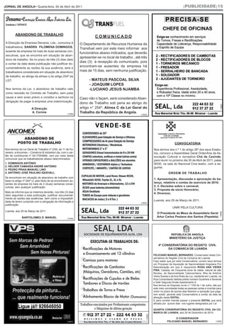 JORNAL DE ANGOLA• Quarta-feira, 20 de Abril de 2011                                                                                            |PUBLICIDADE|15




        ABANDONO DE TRABALHO
                                                                        COMUNICADO
 A Direcção da Empresa Denama, Lda., comunica à               O Departamento de Recursos Humanos da
 trabalhadora, SANDRA FILOMENA DOMINGOS,
                                                              Transfuel vem por este meio informar aos
 ausente da empresa há mais de duas semanas con-
                                                              funcionários abaixo indicados, que deverão
 secutivas, que se encontra em situação de aban-
                                                              apresentar-se no local de trabalho , até três
 dono de trabalho. Se no prazo de três (3) dias úteis
                                                              dias (3) à recepção do comunicado, pois
 a contar da data desta publicação não justificar do-
 cumentalmente as razões da sua ausência, será a
                                                              encontram-se ausentes da empresa há
 trabalhadora considerada em situação de abandono             mais de 15 dias, sem nenhuma justificação.
 de trabalho, ao abrigo da alínea c) do artigo 254º da
 LGT.                                                               - MATEUS PASCOAL SILVA
                                                                    - JOAQUIM LOPES
 Nos termos da Lei, o abandono de trabalho vale                     -LUCIANO JESUS NJAMBA
 como rescisão do Contrato de Trabalho, sem justa
 causa e sem aviso prévio e constitui a senhora na            Caso não o façam, será considerado Aban-
 obrigação de pagar à empresa uma indemnização.
                                                              dono de Trabalho sob pena ao abrigo do




                                                                                                                                                                                  (1606)
                       A Direcção                             artigo n° 254º, Alínea C da Lei Geral do
                       A. Correia
                                                     (1599)
                                                              Trabalho da República de Angola.
                                                                                                       (1600)




              ABANDONO DE
   COMERCIO & INDUSTRIA LDA



           POSTO DE TRABALHO                                                                                                            CONVOCATORIA
Nos termos da Lei Geral de Trabalho nº 2/00, de 11 de Fe-                                                            Nos termos dos n.º 1 do artigo 26º dos seus Estatu-
vereiro, a Ancomex – Comércio & Indústria Lda, com o car-                                                            tos, convoco a Assembleia Geral OrdenÁria da As-
tão de contribuinte nº 5417054666, vem por meio desta                                                                sociação Cultural e recreativa Chá de Caxinde,
comunicar que os trabalhadores abaixo descriminados:
                                                                                                                     para reunir no próximo dia 30 de Abril de 2011, pelas
1. DOMINGOS ANTÓNIO                                                                                                  9H30, na sala do Nacional Cine teatro, com a se-
2. HÉLDER CAMASSA ANDRÉ ANTÓNIO                                                                                      guinte:
3. PEDRO PRAIA MANUEL LINO
4. ANTÓNIO JOSÉ PAULINO IQUEVALI,                                                                                                 ORDEM DE TRABALHO
Se encontram em situação de abandono de trabalho com
                                                                                                                     1. Apresentação, discussão e aprovação do ba-
base no artigo nº 254º c), pelo facto de se encontrarem au-
sentes da empresa há mais de 2 (duas) semanas conse-
                                                                                                                     lanço, relatório e contas do exercício de 2010;
cutivas, sem qualquer justificação.                                                                                  2. 2. Decisões sobre o carnaval;
                                                                                                                     3. Proposta de sócio Honorário;
Mais se informa que os mesmos deverão, nos três (3) dias                                                             4. Diversos;
úteis seguintes a esta publicação, justificar documental-
mente as razões das ausências, bem como a impossibili-
dade de terem cumprido com a obrigação de informação e                                                               Luanda, aos 29 de Março de 2011.
                                                                                                      (1604)
justificação.
                                                                                                                                      UNIR PELA CULTURA
Luanda, aos 29 de Março de 2011.


                                                                                                                                                                                 (1608)
                                                                                                                        O Presidente da Mesa da Assembleia Geral
              BARTOLOMEU D. MANUEL                                                                                      Artur Carlos Pestana dos Santos (Pepetela)
                                                     (1449)




                                                                                                                                    REPÚBLICA DE ANGOLA
                                                                                                                                   MINISTÉRIO DA JUSTIÇA

                                                                                                                         4ª CONSERVATÓRIA DO REGISTO CIVIL
                                                                                                                               DA COMARCA DE LUANDA

                                                                                                                     FELICIANO MANUEL BERNARDO, Conservador desta Con-
                                                                                                                     servatória do Registo Civil da Comarca de Luanda.
                                                                                                                     Faço saber que por esta Conservatória, correm seus termos
                                                                                                                     um Processo de Aquisição de Nacionalidade Angolana Por
                                                                                                                     Naturalização em que é requerente ROSA ANA VIEIRA
                                                                                                                     PINA, Casada, de Cinquenta anos de idade, natural de são
                                                                                                                     Nicolau, de Nacionalidade Caboverdiana, filha de António
                                                                                                                     Vieira Soares e de Ana Rosa da Luz, residente em Luanda, na
                                                                                                                     Rua Comandante Valódia prédio número Duzentos e Noventa
                                                                                                                     e Sete Segundo Andar Apartamento E.
                                                                                                                     Nos termos do Disposto na lei n.º 1/05 de 1 de Julho, são por
                                                                                                                     este meio convidadas todas as pessoas certas e incertas para
                                                                                                                     virem no prazo de quinze dias fazerem a oposição que julga-
                                                                                                                     rem existir, perante esta Conservatória a contar da data da
                                                                                                                     afixação deste EDITAL.
                                                                                                                     E para constar mandei passar o presente EDITAL que será
                                                                                                                     afixado por quinze dias nos lugares designados por Lei

                                                                                                                     QUARTA CONSERVATÓRIA DO REGISTO CIVIL DA CO-
                                                                                                                     MARCA DE LUANDA, aos 29 de Dezembro de 2010.
                                                                                                            (1605)




                                                                                                                                        O CONSERVADOR
                                                     (1447)                                                                      FELICIANO MANUEL BERNARDO                   (1483)
 
