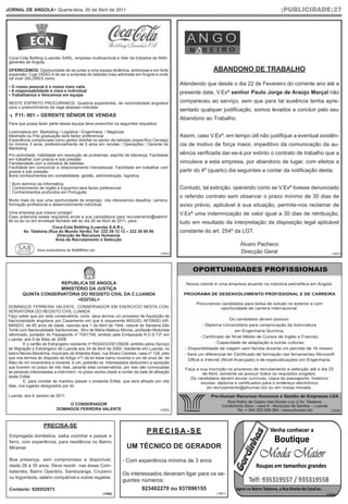 JORNAL DE ANGOLA• Quarta-feira, 20 de Abril de 2011                                                                                     |PUBLICIDADE|27




 Coca-Cola Bottling (Luanda) SARL, empresa multinacional e líder da Indústria de Refri-
 gerantes de Angola.

 OFERECEMOS: Oportunidade de se juntar a uma equipa dinâmica, ambiciosa e em forte                         ABANDONO DE TRABALHO
 expansão. Cuja VISÃO é de ser a empresa de bebidas mais admirada em Angola e onde
 irá viver VALORES como:

 • O nosso pessoal é a nossa mais valia
                                                                                             Atendendo que desde o dia 22 de Fevereiro do corrente ano até a
 • A responsabilidade é clara e individual                                                   presente data, V.Exª senhor Paulo Jorge de Araújo Marçal não
 • Trabalhamos e Vencemos em equipa

 NESTE ESPÍRITO PROCURAMOS: Quadros experientes, de nacionalidade angolana                   compareceu ao serviço, sem que para tal ausência tenha apre-
 para o preenchimento da vaga abaixam indicada:
                                                                                             sentado qualquer justificação, somos levados a concluir pelo seu
    F11- 001 – GERENTE SÉNIOR DE VENDAS
                                                                                             Abandono ao Trabalho.
 Para que possa fazer parte dessa equipa deve preencher os seguintes requisitos:

 Licenciatura em Marketing / Logística / Engenharia / Negócios
 Mestrado ou Pós graduação será factor preferencial                                          Assim, caso V.Exª. em tempo útil não justifique a eventual existên-
 Experiência comprovada como gestor distrital no sector de bebidas (específico Cerveja)
 no mínimo 3 anos, preferencialmente de 5 anos em vendas / Operações / Gerente de            cia de motivo de força maior, impeditivo da comunicação da au-
 Marketing
 Pro-actividade, habilidade em resolução de problemas, espírito de liderança, Facilidade     sência verificada dar-se-á por extinto o contrato de trabalho que a
 em trabalhar com prazos e sob pressão
 Familiaridade com a indústria de bebidas.                                                   vinculava a esta empresa, por abandono de lugar, com efeitos a
 Facilidade em comunicar e relacionamento interpessoal, Facilidade em trabalhar com
 prazos e sob pressão                                                                        partir do 4º (quarto) dia seguintes a contar da notificação desta.
 Bons conhecimentos em contabilidade, gestão, administração, logística.

  Bom domínio da Informática
  Conhecimento de Inglês e Espanhol será factor preferencial
  Conhecimentos profundos em Português
                                                                                             Contudo, tal extinção, operando como se V.Exª tivesse denunciado
                                                                                             o referido contrato sem observar o prazo mínimo de 30 dias de
 Muito mais do que uma oportunidade de emprego, nós oferecemos desafios, carreira,
 formação profissional e desenvolvimento individual.                                         aviso prévio, aplicável à sua situação, permite-nos reclamar de
 Uma empresa que cresce consigo!                                                             V.Exª uma indemnização de valor igual a 30 dias de retribuição,
 Caso preencha esses requisitos envie a sua candidatura para recrutamento@sabmil-
 ler.co.ao ou em envelope fechado até ao dia 26 de Abril de 2011, para:                      tudo em resultado da interpretação da disposição legal aplicável
                        Coca-Cola Bottling (Luanda) S.A.R.L.
         Av. Talatona (Rua do Mundo Verde) Tel: 222 38 12 12 – 222 38 05 95                  constante do art. 254º da LGT.
                          Direcção de Recursos Humanos
                         Área de Recrutamento e Selecção
                                                                                                                      Álvaro Pacheco
                Uma subsidiária da SABMiller plc
                                                                                    (1643)                            Direcção Geral                          (1627)




                     REPÚBLICA DE ANGOLA
                     MINISTÉRIO DA JUSTIÇA
        QUINTA CONSERVATÓRIA DO REGISTO CIVIL DA C.LUANDA
                           =EDITAL=
 DOMINGOS FERREIRA VALENTE, CONSERVADOR EM EXERCICÍO NESTA CON-
 SERVATÓRIA DO REGISTO CIVIL LUANDA
 Faço saber que por esta consevatória, corre seus termos um processo de Aquisição de
 Nacionalidade angolana por Casamento em que é requerente MIGUEL AFONSO AR-
 MANDO, de 65 anos de idade, nascido aos 1 de Abril de 1944, natural de Santana-São
 Tomé com Nacionalidade Santomense , filho de Maria Mateus Afonso, profissão Motorista
 reformado, portador do Passaporte nº T001749, emitido pela Embaixada R.D.S.T.P, em
 Luanda, aos 9 de Maio de 2008.
         E o cartão de Estrangeiro residente nº R024033/00129208, emitido pelos Serviço
 de Migração e Estrangeiro de Luanda aos 24 de Abril de 2000, residente em Luanda, no
 bairro Neves Bendinha, município do Kilamba Kiaxi, rua Álvaro Canelas, casa nº 128, pelo
 que nos termos do disposto do Artigo nº1 da lei treze barra noventa e um de onze de de
 Maio de mil novecentos e noventa e um, poderão os interessados deduzirem a oposição
 que tiverem no prazo de oito dias, perante esta conservatória, por isso são convocadas
 as pessoas interessadas a intervirem, no prazo acima citado a contar da data de afixação
 deste Edital.
         E, para constar se mandou passar o presente Edital, que será afixado por oito
 dias, nos lugares designados por lei.

 Luanda, aos 6 Janeiro de 2011.

                                O CONSERVADOR
                           DOMINGOS FERREIRA VALENTE                                (1620)                                                                   (1628)



                    PRECISA-SE
                                                                            PRECISA-SE
 Empregada doméstica, saiba cozinhar e passar a
 ferro, com experiência, para residência no Bairro
 Miramar.                                                        UM TÉCNICO DE GERADOR
 Boa presença, sem compromisso e disponível,                    - Com experiência mínima de 3 anos
 idade 28 à 35 anos. Deve residir nas áreas Com-
 batentes, Bairro Operário, Sambizanga, Cruzeiro
                                                                Os interessados deveram ligar para os se-
 ou Ingombota, salário compatível e outras regalias.
                                                                guintes números:
 Contacto: 929552973                                                    923402270 ou 937096155
                                                    (1546)                                                  (1601)                                         (1555)
 