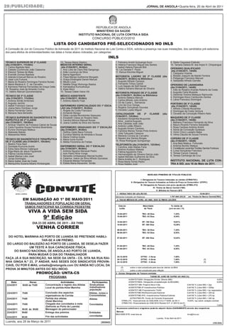 28|PUBLICIDADE|                                                                                                              JORNAL DE ANGOLA•Quarta-feira, 20 de Abril de 2011




                                                                            REPÚBLICA DE ANGOLA
                                                                             MINISTÉRIO DA SAÚDE
                                                                  INSTITUTO NACIONAL DE LUTA CONTRA A SIDA


                                           LISTA DOS CANDIDATOS PRÉ-SELECCIONADOS NO INLS
                                                                              CONCURSO PÚBLICO/2010


A Comissão de Júri do Concurso Público de Admissão de 2011 do Instituto Nacional de Luta Contra a SIDA, solicita a presença nas suas instalações, dos candidatos pré-seleciona-


                                                                                                INLS
dos para efeitos de entrevistas/testes nas datas e horas abaixo indicadas, por categorias:


TÉCNICO SUPERIOR DE 2ª CLASSE                    10. Teresa Maria Destino                         7. Feliciano André Quiluanga Suco                9. Stella Caquesse Estévão
(dia 21/04/2011, 11h30m)                         MÉDICOS INTERNO GERAL                            8. Helena Francisco Miguel dos Santos            10. Tamara Gelsira M. dos Anjos H. Chiquengue
1. Carlos Baptista Neto                           (dia 21/04/2011, 8h30m)                         9. Isabel Helena Pascoal Bidi                    OPERÁRIO QUALIFICADO
2. Celeste Cuchimuila João Cassoma               1. Ana Lídia da Clara Rita Sangongo              10. Lia Daniela F. Paulo                          (dia 21/04/2011, 14h00)
3. Eleonor Teresa da Mata                        2. Arão Lourenço da Silva                        11. Kanua Kitumba Miguel                         1. Cleópatra Vicente
4. Everidik Gomes Baptista                       3. Bama Ngambimi                                                                                  2. Moisés Joaquim de Ataíde Ferreira
5. Iolanda Emanuel Barros do Rosário             4. Filipa Marisa Guilherme Morgado               MOTORISTA LIGEIRO DE 2ª CLASSE (dia
                                                                                                  21/04/2011, 8h30m) na Biblioteca                 3. Peliganga Francisco Manuel
6. José Luís Furtuna                             5. Graça Elizângela Daniel Manuel                                                                 4. Sebastião Alfredo Damião
7. Maria do Rosário Domingos Ferreira Nunes      6. Mbubi Louis                                   1. Augusto Alfredo Campos
8. Maria Marlene A. C. de Carvalho               7. Natália Diogo Muhongo Bastos                  2. Fernando Tchiyo Upindi                        OPERÁRIO DE LAVANDARIA
9. Karmene Patrícia Fernandes da Graça Ceita     8. Kamasatua Kumushukya                          3. Luís Sapalo de Sett Daniel                    (dia 21/04/2011, 14h00)
10. Rosalina José de Almeida Cunha               9. Kiala Ntoni                                   4. Valério Adriano Manuel de Oliveira            1. Inês do Rosário Ananás Roberto da Costa
11. Valério Manuel Quinohendama                  10. Teresa Odete Vieira Viti                     MOTORISTA PESADO DE 2ª CLASSE                    2. Augusta Carla Mussole
                                                                                                  (dia 21/04/2011, 8h30m) na Biblioteca            3. Deolinda Victória Mateque Raimundo
TÉCNICO DE 3ª CLASSE                             MÉDICO ASSISTENTE                                                                                 4. Domingas Kioco Cambundo Zamba
 (dia 21/04/2011, 11h30m)                        (dia 21/04/2011, 8h30m)                          1. António Mateus Manuel
                                                                                                  2. Carlos Alfredo Júlio António                  5. Lânia Francisco Domingos
1. Antónia Simão Ambrósio                        1. António Alberto Feijó
2. Augusto Jacinto                                                                                3. Gil da Costa L. Samianza                      PORTEIRO DE 3ª CLASSE
3. Isabel Francisco Garcia                       ENFERMEIRO ESPECIALIZADO DO 1º ESCA-             4. Lino da Cruz Gonga                             (dia 21/04/2011, 14h00)
4. Joana Nany Dombaxi Jorge                      LÃO (dia 21/04/2011, 9h30m)                      5. Rogério Gonçalves Gouveia                     1. Alfredo Chibota Muzamba
5. Maria Fernanda Carlos                         1. Ângela da Costa Francisco                     6. Osvaldo Lopes Miguel                          2. Domingas da Costa Ventura
6. Mariana Sara Benedito                         2. Armando Bengui                                CATALOGADOR DE 2ª CLASSE                  (dia   3. Osvaldo da Conceição Ribeiro Neto
                                                 3. Dilda Laureta Mundombe Sassusso               21/04/2011, 12h30m)
TÉCNICO SUPERIOR DE DIAGNÓSTICO E TE-            4. Elizabeth Clésia do Rosário Neto                                                               MAQUEIRO DE 3ª CLASSE
                                                                                                  1. Aduberto Sonjamba Muquinda                    (dia 21/04/2011, 14h00)
RAPÊUTICA DE 2ª CLASSE                           5. Ivandra Mónica Manuel Nunes                   2. Alice Juelma Augusto
(dia 21/04/2011, 10h30m)                         6. Joana Cadete da Silva dos Santos                                                               1. Bebiano Francisco Fernando da Silva
                                                                                                  3. Ana Cândida José João                         2. Mauro Ricardo Ferreira Sebastião
1. Amilcar Vladimir da Fonseca Cabral de Sousa                                                    4. António Leitão Ribeiro
2. Carla Faustina Sousa Ferreira Abrambres       ENFERMEIRO GRADUADO DO 1º ESCALÃO                                                                 3. Rosa Cardoso António André
                                                                                                  5. Augusto Amaro Cardoso                         4. Sónia da Conceição Quiteque
3. Eunice Domingos Mateus                        (dia 21/04/2011, 9h30m)                          6. Carolina Marisa Tomás Pinto António
4. Mabwete Bakwa                                 1. Delfina Zaida Baca Fortuna                                                                     5. Victor Chico Lussaho Baba
                                                                                                  7. Júlia Tyikuyele Cassova                       6. Vilma Cláudia de Sousa Ferreira
5. Massamba Ntela                                2. Eurídice Martins de Almeida e Sousa           8. Marlene Correia de Carvalho
                                                 3. Maria Cristina Queta                          9. Nazaré dos Santos Borges
TÉCNICO DE DIAGNÓSTICO E TERAPÊUTICA             4. Maria Ivone Kumbi                                                                              COPEIRO DE 3ª CLASSE
DE 2ª CLASSE (dia 21/04/2011, 10h30m)                                                             10. Rosa Rodrigues Quinguengo                    (dia 21/04/2011, 14h00)
                                                 5. Melita Florentina de Freitas
1. Beatriz Feca Saúl                                                                                                                               1. Ana Bela Mateus Fortunato
                                                                                                  TELEFONISTA (dia 21/04/2011, 12h30m)             2. Antónia Bombo Mateus
2. Dombele Kumuine André                         ENFERMEIRO GERAL DO 1º ESCALÃO                   1. Carolina João Matias Faria
3. Edna Sara Afonso Calengue                     (dia 21/04/2011, 9h30m)                                                                           3. Constância Locoimba Timóteo Samba Fontoura
                                                                                                  2. António Kudiezo Maketa                        4. Luísa Gonçalves Francisco
4. Elga Maria de Jesus Figueiredo                1. Antónia Ngueve Manauel Pedro                  3. Fátima Agostinho Felix
5. Fátima Cecília Adriano                        2. Azis Pedro Níria Vunge                                                                         5. Teresa Caculo Cassule
                                                                                                  4. Hermenegildo de Oliveira Garcia João          6. Teresa Canhanga da Cruz
6. Isabel Mariza Lobo José                       3. Benedito Umbassanjo Marcial Aurélio           5. Isabel Mendes Guilherme da Silva
7. Jonas Domingos                                4. Catarina Inácio da Silva Alfredo Quicassa     6. Maria Amélia de C. Rodrigues
8. Maria Isabel José da Costa                    5. Eduarda Messa Fernandes                       7. Rosa Maria Torres Pedro                       INSTITUTO NACIONAL DE LUTA CON-
9. Mariquinha Suzana Albano Kimbangala           6. Estela Maria Alexandre Simão                  8. Rosa Natália José                             TRA A SID, aos 18 de Maio de 2011.




               EM SAUDAÇÃO AO 1º DE MAIO/2011


                     VIVA A VIDA SEM SIDA
                 TRABALHADORES E POPULAÇÃO EM GERAL
                 VAMOS PARTICIPAR NA CORRIDA PEDESTRE


                                 9ª Edição
                             VENHA CORRER
                        DIA 23 DE ABRIL DE 2011 - ÀS 7H00



  DO HOTEL MARINHA AO PORTO DE LUANDA SE PRETENDE HABILI-
                       TAR-SE A UM PRÉMIO.
 DO LARGO DO BALEIZÃO AO PORTO DE LUANDA, SE DESEJA FAZER
               UM TESTE À SUA CAPACIDADE FÍSICA.
      DO BANCO NACIONAL DE ANGOLA AO PORTO DE LUANDA,
              PARA MUDAR O DIA DO TRABALHADOR
FAÇA JÁ A SUA INSCRIÇÃO, NA SEDE DA UNTA - CS, SITA NA RUA RAI-
NHA GINGA N.º 23, 3º ANDAR, NAS SEDES DOS SINDICATOS PROVIN-
CIAIS, OU POR E-MAIL untadis@netangola.com OU AINDA NO LOCAL DA

                           PROMOÇÃO: UNTA-CS
PROVA 30 MINUTOS ANTES DO SEU INÍCIO.

                                      PROGRAMA
     Data            Horas                       Actividades                  Participantes
 23/4/2011     6h00 às 7h00        Concentração e registo dos Atletas       Sindicalistas
                                   Local de partida-Hotel Marinha           trabalhadores
                                                                            população
 23/4/2011    7h00                 Conclusão dos aspectos                   Atletas, Juizes e
                                   organizativos da Corrida                 Cronometistas
 23/4/2011    7h00                 Partida dos atletas                      Atletas
                                   (Hotel Marinha)
 23/4/2011    7h00                 Chegada dos convidados à meta            Convidados
                                   (Defronte ao Porto de Luanda)
 23/4/2011    8h30 às 9h00         Mensagem do patrocinador
 23/4/2011    9h00                 Entrega dos prémios                      Entidades
                                   Fim das actividades                      convidadas
 23/4/2011    9h30
Luanda, aos 28 de Março de 2011                                                        (302842)                                                                                             (103.834)
 