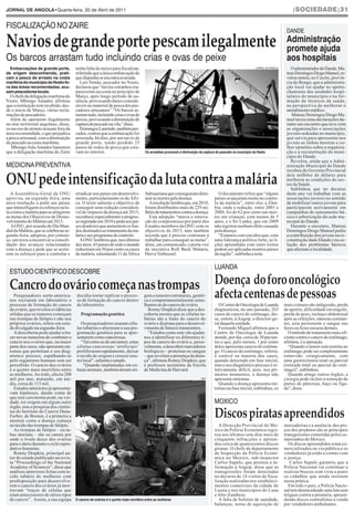 JORNAL DE ANGOLA•Quarta-feira, 20 de Abril de 2011                                                                                                                              |SOCIEDADE|31




Navios de grande porte pescam ilegalmente
FISCALIZAÇÃO NO ZAIRE
                                                                                                                                                                             DANDE
                                                                                                                                                                             Administração
                                                                                                                                                                             promete ajuda
Os barcos arrastam tudo incluindo crias e ovas de peixe                                                                                                                      aos hospitais
  Embarcações de grande porte,                                                                                                                           JORNAL DE ANGOLA

de origem desconhecida, prati-
                                         tenha falta de meios para fiscalizar,                                                                                                  O administrador do Dande, Ma-
cam a pesca de arrasto na costa
                                         referindo que a única embarcação de                                                                                                 teus Domingos Diogo Manuel, re-
marítima do município do Nzeto fo-
                                         que dispunha se encontra avariada.                                                                                                  velou ontem, no Caxito, provín-
ra das áreas recomendadas, acu-
                                           Luís Simão, pescador no Nzeto,                                                                                                    cia do Bengo, que a administra-
sam pescadores locais.
                                         declarou que “navios estranhos rea-                                                                                                 ção local vai ajudar no apetre-
                                         pareceram na costa no princípio de                                                                                                  chamento das unidades hospi-
   O chefe da delegação marítima do      Março, após longo período de au-                                                                                                    talares do município e na for-
Nzeto, Mbongo Amador, afirmou            sência, provocando danos conside-                                                                                                   mação de técnicos da saúde,
que a instituição tem recebido, des-     ráveis no material de pesca dos pes-                                                                                                na perspectiva de melhorar o
de o início de Março, várias recla-      cadores artesanais”.“Os barcos ar-                                                                                                  atendimento médico.
mações de pescadores.                    rastam tudo, incluindo crias e ovas de                                                                                                 Mateus Domingos Diogo Ma-
   Além de operarem ilegalmente          peixes, provocando a diminuição de                                                                                                  nuel teceu estas declarações du-
no mar territorial angolano, disse,      captura de pescado na vila,” disse.                                                                                                 rante um encontro que teve com
os navios de arrasto actuam fora da        Domingos Laurindo, também pes-                                                                                                    as organizações e associações
área recomendada, o que prejudica        cador, contou que a embarcação foi                                                                                                  juvenis sedeadas no município,
a pesca artesanal, com a diminuição      arrastada, há dias, por um navio de                                                                                                 que serviu para apresentar aos
do pescado na costa marítima.            grande porte, tendo perdido 25                                                                                                      jovens as linhas mestras e co-
   Mbongo João Amador lamentou           panos de redes de pesca que esta-                                                                                                   lher opiniões sobre a organiza-
que a delegação marítima do Zaire        vam no interior.                         Os arrastões provocam a diminuição da captura de pescado no município do Nzeto             ção e a reconstrução do muni-




ONU pede intensificação da luta contra a malária
MEDICINA PREVENTIVA
                                                                                                                                                                             cípio do Dande.
                                                                                                                                                                                Revelou, ainda que a Admi-
                                                                                                                                                                             nistração Municipal do Dande
                                                                                                                                                                             recebeu do Governo Provincial
                                                                                                                                                                             dois milhões de dólares para
                                                                                                                                                                             melhorar as condições do sec-
                                                                                                                                                                             tor da Saúde.
                                                                                                                                                                                Sublinhou que no decurso
   A Assembleia-Geral da ONU             erradicar nos países em desenvolvi-      Subsaariana que conseguiram dimi-              O documento refere que “alguns              deste ano vai trabalhar com as
aprovou, na segunda-feira, uma           mento, particularmente os da Áfri-       nuir as mortes pela doença.                  países avançaram muito no contro-             associações juvenis no sentido
nova resolução a pedir aos países        ca. O texto salienta o objectivo de         Aresolução lembra que, em 2010,           lo da malária”, entre eles a Zâm-             de mobilizar outros jovens para
que intensifiquem os esforços na lu-     conseguir uma redução considerá-         foram distribuídos mais de 229 mi-           bia, onde a redução, entre 2001 e             participarem activamente em
ta contra a malária para se atingirem    vel do impacto da doença até 2015,       lhões de tratamentos contra a doença.        2008, foi de 62 por cento nas mor-            campanhas de saneamento bá-
as metas dos Objectivos de Desen-        reconhece especialmente o progres-          Esta adopção “marca a renova-             tes em crianças, com menos de 5               sico e arborização da sede mu-
volvimento do Milénio até 2015.          so registado em 2010 e pede aos paí-     ção do compromisso por parte dos             anos, e o Sri Lanka, que em 2009              nicipal do Dande.
   AONU, por ocasião do Dia Mun-         ses doadores que aumentem os fun-        Estados membros da ONU com os                não registou nenhum óbito causado                Durante o encontro, Mateus
dial da Malária, que se celebra na se-   dos destinados ao tratamento da ma-      objectivos de 2015, mas também               pela doença.                                  Domingos Diogo Manuel pediu
gunda-feira, adoptou, por consen-        lária e aos programas de controlo.       recorda que é preciso continuar a              “Estamos convencidos que, com               a contribuição dos jovens na re-
so, um texto a incentivar a consoli-       AONU lembrou que, nos últimos          trabalhar para conseguir as metas”,          uma liderança política forte, as li-          construção dado Dande e na so-
dação dos avanços relacionados           dez anos, 43 países de todo o mundo      disse, em comunicado, o porta-voz            ções aprendidas com estes êxitos              lução dos problemas básicos
com a doença e pede que se acele-        reduziram em 50 por cento os casos       da iniciativa Roll Back Malaria,             podem ser aplicadas noutros países            que afectam a localidade.
rem os esforços para a controlar e       de malária, salientando 11 da África     Herve Verhoosel.                             da região”, sublinha a nota.




  Cancro do ovário começa nas trompas Doença do foro oncológico
                                                                                                                               LUANDA
  ESTUDO CIENTÍFICO DESCOBRE


    Pesquisadores norte-america- decidiu tentar replicar o proces- gem a tumores estruturais, genéti-
  nos recriaram em laboratório o so de formação do cancro dentro ca e comportamentalmente seme-
                                                                                                                               afecta centenas de pessoas
  processo de formação do cancro do laboratório.                                lhantes às do cancro de ovário.                  O Centro de Oncologia de Luanda            mais comuns são indigestão, perda
  do ovário, que revelou evidências                                               Ronny Drapkin disse que a des-               diagnosticou, no ano passado, 263            de apetite, dificuldade em engolir,
  sólidas que os tumores começam        Programação genética                    coberta mostra que as células tu-              casos de cancro do estômago, dis-            perda de peso, inchaço abdominal
  nas trompas de falópio e não nos                                              bárias são a fonte do cancro do                se, ontem, à Angop, o director-ge-           após as refeições, náuseas constan-
  próprios ovários, refere um estu-     Os pesquisadores usaram célu- ovário e dá pistas para o desenvol-                      ral daquela unidade.                         tes, azia persistente e sangue nas
  do divulgado na segunda-feira.      las tubárias e alteraram a sua pro- vimento de futuros tratamentos.                        Fernando Miguel afirmou que o              fezes ou fezes escuras demais.
    A descoberta pode ajudar a tra- gramação genética para se apre-               “Estudos como este vão ajudar-               Centro de Oncologia de Luanda                  O método de tratamento mais efi-
  zer novas maneiras de combater o sentarem como cancerosas.                    nos a identificar os diferentes ti-            atende, por dia, cerca de 30 pacien-         ciente contra o cancro do estômago,
  cancro nos ovários que, na maior      “Tal como as de um tumor, estas pos de cancro do ovário e, possi-                      tes e que, pelo menos, 1 por cento           afirmou, é a operação.
  parte dos casos, não apresenta sin- células cancerosas ‘artificiais’ velmente, a descobrir marcadores                        deles apresenta cancro do estôma-              “Quando o tumor está restrito ao
  tomas que permitam o seu diag- proliferaram rapidamente, deixar biológicos – proteínas no sangue                             go. O cancro do estômago, referiu,           estômago, pode ser completamente
  nóstico precoce, espalhando-se o tecido de origem e crescer nou- – que revelam a presença da doen-                           é curável na maioria dos casos,              removido cirurgicamente, com
  pelo organismo humano sem ser tro local”, salienta o estudo.                  ça”, afirmou Ronny Drapkin, que                quando detectado em fase inicial,            uma gastrectomia total ou parcial
  percebido. O cancro dos ovários         “Quando implantadas em co- é professor assistente da Escola                          mas o seu diagnóstico precoce é re-          (retirada total ou parcial do estô-
  é o quinto mais mortífero entre baias animais, também deram ori- de Medicina de Harvard.                                     lativamente difícil, pois, nos pri-          mago)”, sublinhou.
  as mulheres. Ao todo, afecta 200                                                                                             meiros momentos, a doença não                  Quando atinge outros órgãos, a
  mil por ano, matando, em mé-                                                                                  AFP            apresenta sintomas.                          cirurgia pode incluir a remoção de
  dia, cerca de 115 mil.                                                                                                         Quando a doença apresenta sin-             partes do pâncreas, baço ou fíga-
    Estudos anteriores já apresenta-                                                                                           tomas na fase inicial, sublinhou, os         do”, disse.




                                                                                                                               Discos piratas apreendidos
                                                                                                                               MOXICO
  vam hipóteses, dando conta de
  que este carcinoma pode, na ver-
  dade, ter origem em algum outro
  órgão, mas a pesquisa dos cientis-
  tas do Instituto do Cancro Dana-
  Farber, de Boston, é a primeira a
  mostrar como a doença começa
  no tecido das trompas de falópio.                                                                                               A Direcção Provincial do Mo-              mercadorias e a ausência dos pre-
    As trompas de falópio – ou tu-                                                                                             xico da Polícia Económica regis-             ços dos produtos são as principais
  bas uterinas – são os canais por                                                                                             tou nos últimos sete dias mais de            transgressões cometidas pelos co-
  onde o óvulo desce dos ovários                                                                                               cinquenta infracções e apreen-               merciantes do Moxico.
  para o útero durante o ciclo repro-                                                                                          deu cerca de quatrocentos discos               Os discos apreendidos eram co-
  dutivo feminino.                                                                                                             piratas. O chefe de departamento             mercializados na via pública e os
    Ronny Drapkin, principal au-                                                                                               de Inspecção da Polícia Econó-               vendedores já estão a contas com
  tor do estudo publicado na revis-                                                                                            mica no Moxico, sub-inspector                a justiça.
  ta “Proceedings of the National                                                                                              Carlos Sapalo, que prestou a in-                Carlos Sapalo garantiu que a
  Academy of Sciences”, disse que                                                                                              formação à Angop, disse que as               Polícia Nacional vai continuar a
  análises anteriores feitas com te-                                                                                           transgressões foram detectadas               realizar buscas com vista a punir
  cido tubário de mulheres com                                                                                                 no decurso de 14 visitas de fisca-           os cidadãos que ainda insistem
  predisposição para desenvolve-                                                                                               lização realizadas nos estabeleci-           nessa prática.
  rem o cancro dos ovários já mos-                                                                                             mentos comerciais da cidade do                 Em todo o país, a Polícia Nacio-
  travam “traços de células que                                                                                                Luena e nos municípios do Luau               nal tem desencadeado uma luta sem
  eram antecessores de sérios tipos                                                                                            e Alto-Zambeze.                              tréguas contra a pirataria, apreen-
  de cancro”. Assim, a sua equipa O cancro de ovários é o quinto mais mortífero entre as mulheres                                 A falta de boletim de sanidade,           dendo discos contrafeitos à venda
                                                                                                                               balanças, notas de aquisição de              por vendedores ambulantes.
 