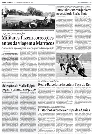 JORNAl de ANgOlA•Quarta-feira, 20 de abril de 2011                                                                                                                                           |desporto|39

                                                                                                                    dombele bernardo

                                                                                                                                       arGelInoS SÃo aGuardadoS HoJe na CapITal

                                                                                                                                       Interclube testa com juniores
                                                                                                                                       no estádio do Rocha Pinto
                                                                                                                                         ANTÓNIO CRISTÓVÃO|                          Pingo, Capuco, Moco, Daniel,
                                                                                                                                                                                     Messi, Minguito, Patry, Zé Augus-
                                                                                                                                         A equipa principal do Interclube            to, Jojó, Pitchú Congo, Manucho
                                                                                                                                       efectua hoje, às 9h00, no estádio 22          Barros e Pedro Henriques. O jogo
                                                                                                                                       de Junho, um jogo treino com os ju-           da segunda-mão, em Argel, está
                                                                                                                                       niores, no âmbito da preparação               marcado para entre os dias 6 e 8 de
                                                                                                                                       para o desafio de sábado, em Luan-            Maio, no estádio 5 de Julho, com
                                                                                                                                       da, com o Mouloudia FC de Argel.              capacidade para 70 mil pessoas. Os
                                                                                                                                         O desafio com o Mouloudia é re-             argelinos chegam esta tarde a Luan-
                                                                                                                                       ferente à primeira-mão da última              da com uma delegação de quase 25
                                                                                                                                       eliminatória de apuramento à fase             elementos, entre atletas, oficiais,
Jogadores e equipa técnica redobram esforços durante a preparação com vista a obtenção de um bom resultado no jogo da primeira-mão     de grupos da Liga dos Clubes Cam-             dirigentes do clube e federativos.
                                                                                                                                       peões Africanos de Futebol.                      O Mouloudia reconhece, na sex-
                                                                                                                                         O técnico João Arsénio “Túbia”              ta-feira, às 16h00, a relva do estádio
TaÇa da ConFederaÇÃo                                                                                                                   vai aproveitar este jogo treino para          22 de Junho. Amanhã, os adversá-



Militares fazem correcções
                                                                                                                                       aprimorar os aspectos técnicos e              rios dos polícias têm uma sessão de
                                                                                                                                       tácticos, para a correcção amanhã à           treino no viveiro do Estádio Nacio-
                                                                                                                                       tarde no Rocha Pinto.                         nal 11 Novembro, no Kilamba Kia-
                                                                                                                                         As situações de jogo e a finaliza-          xi, onde ficam alojados. O Moulou-
                                                                                                                                       ção dominaram a sessão de prepa-              dia é 13º classificado no campeona-


antes da viagem a Marrocos
                                                                                                                                       ração de ontem no período da ma-              to argelino, com 18 pontos, fruto de
                                                                                                                                       nhã, tamném no estádio 22 de Ju-              três vitórias e nove derrotas.
                                                                                                                                       nho. O técnico interveio constante-              A equipa de arbitragem da Nigé-
                                                                                                                                       mente para a correcção das movi-              ria, chefiada pelo árbitro principal
                                                                                                                                       mentações                                     Anaele Solomon Innocent Woko-

o objectivo é a passagem à fase de grupos da competição                                                                                  Para este encontro, Túbia conta             ma, é aguardada amanhã. Anaele
                                                                                                                                       apenas com Tsherry, Mário, Dias               Wokoma tem como juízes assisten-
                                                                                                                                       Caíres, Kito, Joel, Fabrício, Fissi,          tes Abubakar Ago e Auwalu Barau.
  ANTÓNIO de BRITO|                          dor segue com o grupo para o Reino           em casa. “Temos uma palavra a di-
                                             de Marrocos. Fábio Paím, Marcos              zer. Pretendemos fazer um bom re-                                                                                          paulo mulaza

   O 1º de Agosto realiza, hoje à            Bicho e Tom falham a “operação               sultado, apesar de ser uma partida
tarde, no campo do ex-RI-20, o úl-           Rabat” por não estarem inscritos na          extremamente complicada”.
timo treino no país, com vista ao            CAF. O treino de ontem foi bastante             O internacional angolano diz que
encontro de sábado, em Rabat,                concorrido, registando muitas para-          a pretensão do 1º de Agosto na Taça
diante do FUS Rabat de Marro-                gens. O técnico Drulovic e os seus           da Confederação Africana passa
cos, respeitante à primeira mão              colaboradores não se cansavam de             pelo apuramento à fase de grupos.
da última eliminatória de acesso             corrigir os jogadores quando erras-          “Não podemos pensar noutro ob-
à fase de grupos da Taça CAF.                sem nalguns detalhes.                        jectivo a não ser este. Vamos fazer
  Os sistemas tácticos, ensaios de             O capitão Carlos Alonzo “Caly”             tudo, mas tudo, que estiver ao nosso
jogadas combinadas e cruzamentos             abordou o jogo contra a equipa               alcance para garantirmos a qualifi-
pelas alas dominam o aprumo dos              marroquina, actual detentora do              cação”, assegurou o defesa Caly.
comandados de Ljubinko Drulo-                troféu Nelson Mandela. O central                Do ponto de vista administrati-
vic. A viagem da formação militar            rubro-negro prevê dificuldades no            vo, o director para o futebol do 1º
acontece amanhã, no período da               reduto do adversário. “Vai ser um            de Agosto, Paulo Figueiredo, ga-
tarde, em voo fretado.                       jogo difícil. Estamos a trabalhar            rantiu que as condições estão cria-
  O treino de reconhecimento ao              bem para não sermos surpreendi-              das para a equipa embarcar amanhã
Estádio de Rabat realiza-se na sex-          dos”, comentou. O 1º de Agosto vai           para Rabat. “Nós preparamos co-
ta-feira. O médio ofensivo Buá,              fazer do ataque a sua principal ar-          mo sempre as nossas deslocações
poupado na partida frente ao Sagra-          ma. Marcar no terreno da equipa              com antecedência. Estamos pron-
da Esperança, já está recuperado da          adversária é muito importante, pa-           tos para a viagem”, concluiu o anti-
mazela que o apoquentava. O joga-            ra procurar definir a eliminatória           go médio dos Palancas Negras.                Muita entrega e dedicação dos polícias a pensar na vitória para uma segunda-mão tranquila


                                                                                          no meSTalla em ValÊnCIa
 Can de Sub-20

 Selecções do Mali e Egipto Real e Barcelona discutem Taça do Rei                           Diplomático, tranquilo e a fugir           serem jogadas num final de tempo-             controvérsia: além do estilo ultra-

 jogam a primazia no grupo                                                                de polémicas. Assim se apresentou
                                                                                          Pep Guardiola, treinador do Barce-
                                                                                          lona, na véspera da final da Taça do
                                                                                                                                       rada”. Depois do empate de sábado
                                                                                                                                       entre as duas equipas para o cam-
                                                                                                                                       peonato, Guardiola prevê uma “fi-
                                                                                                                                                                                     defensivo adoptado por Mourinho,
                                                                                                                                                                                     recusou polemizar sobre a dureza
                                                                                                                                                                                     de Pepe, o tamanho da relva ou so-
    ANTÓNIO CRISTÓVÃO|                       difícil prognóstico. Apesar de ter           Rei, frente ao Real Madrid.                  nal em que tudo pode acontecer, em            bre o facto de Messi ter chutado a
                                             perdido na abertura, a selecção do             O treinador do Barça desvalori-            que se defrontam duas grandes                 bola contra os adeptos do Real Ma-
    A selecção do Mali joga hoje, às         Ghana assume o favoritismo.                  zou o peso do encontro de hoje no            equipas e jogadores muito bons”.              drid: “Se as pessoas se sentiram
 13h00, diante do Egipto, na cida-              Na ronda inaugural, os Cama-              Mestalla, em Valência, argumen-                O treinador do Barcelona não                ofendidas, peço desculpa”.
 de de Dobsonville, para a 2ª jorna-         rões venceram a Gâmbia por 1-0,              tando que não vai mudar a história.          quis falar sobre a táctica mais de-             Real Madrid e Barcelona discu-
 da do Grupo A da XVII edição do             enquanto o Ghana foi surpreendido              “Se ganharmos, não vai mudar a             fensiva utilizada por Mourinho no             tem, hoje, a final da Taça do Rei, no
 Campeonato Africano das Nações              pela Nigéria (1-2). Nigéria e Cama-          história do Real Madrid. E o inver-          sábado e disse estar preparado para           segundo de quatro desafios em 18
 (CAN) de Futebol de Sub-20, que             rões lideram a série com três pontos         so também não”, disse Guardiola,             enfrentar o Real Madrid, seja qual            dias: seguem-se depois as duas
 decorre na África do Sul. Malia-            cada, ao passo que o Ghana e a Gâm-          acrescentando: “A história do Real           for a táctica adoptada.                       mãos das meias-finais da Liga dos
 nos e egípcios partilham o primei-          bia ocupam as posições imediatas             e do Barça pesam demasiado para                Guardiola fugiu mesmo a toda a              Campeões.
 ro lugar da tabela classificativa           com zero pontos.A terceira e última
 com três pontos cada.                       jornada disputa-se no domingo à
    Para a mesma jornada, o Lesot-           tarde na cidade de Dobsonville.              meIaS-FInaIS da TaÇa de porTuGal

                                                                                          Histórico favorece a equipa das Águias
 ho joga, às 16h00, diante da Áfri-             A final do CAN disputa-se a 1 de
 ca do Sul, também na cidade de              Maio, às 16h00, em Dobsonville.
 Dobsonville. Na ronda inaugural             Duas horas antes, no mesmo local,
 da competição, no domingo, o                joga-se para a decisão do terceiro
 Mali venceu a África do Sul, por            lugar da prova. As meias-finais es-            O FC Porto nunca venceu um jo-             dezasseis-avos-de-final da época              contro. Duas épocas depois, em
 4-2, enquanto o Egipto derrotou o           tão agendadas para o próximo dia             go para a Taça de Portugal no terre-         1964/65, tendo empatado a um go-              1940/41, os dois “rivais” encontra-
 Lesotho por 2-0.                            28. A prova está a ser disputada na          no do Benfica em eliminatórias a             lo no Porto, depois perdido, em               ram-se nos quartos-de-final da Ta-
    No Grupo B, a Nigéria recebe             cidade de Dobsonville devido à con-          duas mãos, nem virou um resultado            Lisboa, por 4-1.                              ça de Portugal e os “dragões” volta-
 amanhã, às 13h00, os Camarões,              turbada situação política na Líbia.          negativo depois de ter perdido o               O Benfica conseguiu duas revi-              ram a levar a melhor no Estádio do
 vice-campeões africanos, em Dob-               A selecção sul-africana substi-           primeiro jogo.                               ravoltas, em eliminatórias a dois             Lima, por 4-3, mas permitiram a re-
 sonville, para a abertura da segunda        tuiu a similar da Líbia no grupo A,            Para se qualificar para a final da         jogos, consumando a qualificação              viravolta no Campo do Lumiar, on-
 jornada da prova. Prevê-se um de-           que inclui também o Mali, Lesotho            Taça de Portugal de 2010/11, o FC            em Lisboa, em 1939 e 1941, depois             de o Benfica ganhou por 2-0.
 safio bastante equilibrado, estando         e Egipto, enquanto o Ghana, Ca-              Porto, detentor do troféu, necessita         de ter perdido no Porto.                         Nas eliminatórias a dois jogos, o
 ambas formações “proibidas” de              marões, Nigéria e Gâmbia fazem               de vencer o Benfica, hoje, no Está-            Em 1938/39, nas meias-finais da             FC Porto só venceu cinco vezes em
 perder. As duas selecções começa-           parte da série B. A Confederação             dio da Luz, no mínimo, pelo menos            competição, o FC Porto goleou o               visitas ao terreno das “águias”,
 ram a prova com vitória. Quem               Africana de Futebol (CAF) anun-              por dois golos de diferença, depois          Benfica por 6-1, no Estádio do Li-            uma para o Campeonato de Portu-
 vencer fica apurada para as meias-          ciou no passado mês de Março o               de ter perdido em casa por 2-0, há           ma, no Porto, e, na segunda mão,              gal – a prova antecessora da Taça –,
 finais. Para a mesma série, a Gâm-          adiamento do CAN de Sub-20, que              78 dias.                                     perdeu por 6-0 no Campo das Amo-              e outras quatro para a Supertaça.
 bia defronta às 16horas o Ghana,            devia realizar-se entre o dia 18 da-           No histórico da competição, os             reiras, num jogo em que os azuis e               A primeira remonta à época de
 campeão africano, num jogo de               quele mês e 1 de Abril, na Líbia.            dragões só partiram em desvanta-             brancos abandonaram o terreno,                1931/32, ainda a contar para o
                                                                                          gem para o segundo encontro nos              aos 75 minutos, e protestaram o en-           Campeonato de Portugal.
 