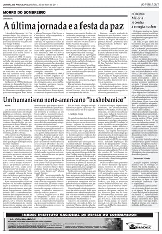 JORNAL DE ANGOLA•Quarta-feira, 20 de Abril de 2011                                                                                                                       |OPINIÃO|7


MORRO DO SOMBREIRO



A última jornada e a festa da paz
                                                                                                                                                              NO BRASIL
                                                                                                                                                              Maioria
                                                                                                                                                              é contra
JAIME AZULAY |




                                                                                                                                                              a energia nuclear
                                                                                                                                                                 O desastre nuclear no Japão
   OAcordo de Bicesse de 1991. Na       e Marco Vercruysse. Kito Neves, o      tanques pelas ruas do Andulo. As         Simione, exemplo acabado de           consolidou entre os brasileiros
aventura da paz fiz a primeira via-     Cartucheira, velho companheiro e        minas anti-tanque que se encontra-    bravura dos que mudaram, com o          uma maioria contrária ao uso da
gem de moto com o Rui Iglésias, de      amigo de toda a vida.                  vam no vale do rio Membia. A de-       sacrifício supremo do seu sangue, a     energia atómica para gerar elec-
Benguela para Luanda. A guarda             Por capricho do destino, tive a     rradeira entrevista com o general      História de Angola. O anúncio a         tricidade no país.
presidencial travou-nos próximo         sorte de, em algumas ocasiões, de      Simione Mucune em directo para a       partir da base da Catumbela, feito         Ao todo, 54 por cento dos
do Futungo de Belas.                    ser o único jornalista a testemunhar   Rádio Nacional deAngola.               pelo general João de Matos e gra-       brasileiros, dos quais sete em
   Foi preciso explicar tudo direi-     factos marcantes da história recen-      O almoço com os generais na va-      vado por mim.                           cada dez são “totalmente con-
tinho para acreditarem que estáva-      te de Angola. As reportagens nos       randa da casa que pertencera a Jo-       O funeral do general Simione foi      tra” e os demais “parcialmente
mos, de facto, a festejar a paz. De-    locais onde a guerra fazia a sua mo-   nas Savimbi e o encontro com o ge-     no cemitério doAlto das Cruzes, em      contra”.A oposição a esse tipo
pois riram-se da nossa loucura e        rada. Janeiro de 1999. Vila Nova e     neral Nguto vindo de Calussinga.       Luanda, debaixo de uma indescrití-      de produção de energia cresceu
desejaram-nos boa viagem.               Tchiumbo e os Hércules da ONU             A apresentação da reportagem        vel atmosfera de comoção.               cinco pontos após o acidente na
   As eleições em 1992. Os angola-      nos quais morreram pai e filho, o      na TPA no noticiário das 20 horas        O semblante carregado do presi-       usina de Fukushima.
nos sentiram-se defraudados, afi-       drama da família Wilkinson. O jor-     com uma camisola do director Fer-      dente José Eduardo dos Santos e            Esses são alguns dos resulta-
nal tinha sido apenas uma mini paz      nalista no cenário da guerra. A fase   nando Cunha e a barba feita à pres-    da Primeira-Dama da República,          dos da sondagem Global WIN
e não a paz verdadeira que todos        do deslumbramento face às acções       sa no WC do seu gabinete.              D. Ana Paula dos Santos, na ceri-       (uma rede mundial de empre-
ansiávamos.As eleições só são jus-      militares. Repórter sortudo ou o de-      O reencontro com o Carlos Hen-      mónia fúnebre.                          sas de pesquisa) sobre o uso de
tas quando você ganha.                  rradeiro “click” da vida? Aqui, o      riques, velho repórter do Opção KK       Os gritos lancinantes da viúva re-    energia nuclear.
   Numa cadeira não se podem sen-       filme acontece a sério.Aguerra não     dos anos 80, com o qual estive no      movendo os nossos corações destro-         A mesma pesquisa refere que
tar dois sobas ao mesmo tempo.          come pão, camaradas!                   Alto Catumbela naqueles anos difí-     çados. Simione estava morto. En-        uma fatia ainda maior de brasi-
Por esta elementar razão, eclodi-          Andulo, 18 de Outubro de 1999.A     ceis da década de 80.                  quanto o general Zé Maria lia o elo-    leiros, 57 por cento, mostrou-se
ram novamente os confrontos ar-         partida do Huambo. O general Mi-         Os seus preciosos conselhos até      gio, a banda das Forças Armadas         preocupada – metade deles
mados. O nosso grupo de defesa foi      guel Ângelo Vietname despede-se        hoje me calam fundo.                   interpretava a marcha fúnebre de        muito preocupados – com a
formado numa noite.                     de nós, no aeroportoAlbano Macha-        Senti muito a sua morte, algum       Chopin. A ideia de escrever um li-      possibilidade de um acidente
   Em Janeiro de 1993 fui ferido em     do. A viagem com os generais Ma-       tempo mais tarde.                      vro de memórias.                        nuclear acontecer também no
combate, em Benguela. Recebi cui-       tos e Nunda e a aterragem especta-       Era um homem de uma simplici-          A minha mensagem é um não ro-         seu país. O grau de preocupa-
dados médicos das madres.Veio de-       cular na pista doAndulo.               dade extrema e excelente profis-       tundo à apologia da guerra. Os que      ção é superior à média mundial,




Um humanismo norte-americano “bushobamíco”
pois o trabalho como repórter de gue-      Ouvíamos o crepitar das armas       sional. A morte do general Si-         mais desejam a paz são aqueles que      de 49 por cento.
rra. O encontro com alguns corres-      dos lados da Nharea. Pouco depois,     mione Mucune, dois dias depois         sofreram na carne e no espírito os         Possível explicação para isto
pondentes estrangeiros, Jean Charles    a cobertura do passeio triunfal com    da minha partida doAndulo.             efeitos da guerra maldita.              é que 40 por cento não sabe di-
                                                                                                                                                              zer se o Governo brasileiro con-
                                                                                                                                                              trola adequadamente a seguran-
                                                                                                                                                              ça das centrais deAngra 1, 2 e 3.
                                                                                                                                                              Além destes, 19 por cento acha
                                                                                                                                                              que não há controlo adequado.
  WA-ZANI |                             democracia e que respeito aos di-        São, no fundo, as regras do capi-    a evasão do Iraque. O presidente        Só 41 por cento confia nas me-
                                        reitos da humanidade, quando a ac-     talismo selvagem, a que toda a hu-     americano, um afrodescendente,          didas de segurança oficiais.
   Um dos mais acintosos críticos       tual ordem económica internacio-       manidade parece ter de se sujeitar.    Prémio Nobel da Paz, resolveu dar o        Dos entrevistados, 14 por

                                                                                 Arazão da força
académicos americanos em relação        nal promove a existência de um                                                mote para a invasão do país africano    cento não souberam responder,
à prática neo-colonial e paternalis-    fosso cada vez maior entre os paí-                                            com o maior Índice de Desenvolvi-       12 por cento disseram ser total-
ta de alguns países europeus, bem       ses ricos e os países em desenvol-                                            mento Humano (IDH) do nosso con-        mente favoráveis ao uso da
como de certos aspectos da política     vimento e o nível de pobreza, mes-        Os paladinos da actual democra-     tinente: a Líbia. Em causa está, evi-   energia nuclear, 20 por cento
externa dos Estados Unidos da           mo no interior de cada sociedade,      cia e da corrida aos recursos ener-    dentemente, o petróleo e não regime,    parcialmente a favor, 15 por
América é Joseph Stiglitz, ex-vice-     nunca foi tão grandemente atingi-      géticos dos povos em desenvolvi-       porque, senão, já os EUAtinham, há      cento parcialmente contra e 39
presidente do Banco Mundial, ga-        do como até aquela altura?             mento – capazes de promoverem          muito, invadido o seu principal alia-   por cento totalmente contra.
lardoado, em 2001, com o Prémio            Já antes da crise económica, qua-   conflitos de forma aberta ou camu-     do muçulmano, a Arábia Saudita, o          O apoio é maior entre os mais
Nobel de Economia e, actualmen-         se metade da população mundial vi-     fladamente em todo o Mundo – se-       maior exportador de petróleo do         ricos e escolarizados. O cresci-
te, professor da Universidade de        via com menos de dois dólares/dia e    rão outros que não os que, pela co-    Mundo, cujo regime monárquico           mento dos que são contra a ener-
Colômbia, em Nova Iorque.               a sua quinta parte com menos de um     rrida ao ouro, massacraram milhõ-      absolutista tem um sistema legal que    gia nuclear vem principalmente
   Crítico severo dos “fundamenta-      dólar/dia. A comparação de rendi-      es de índios promovendo um dos         prescreve a pena de morte (quase me     de quem não tinha opinião so-
listas do livre mercado”, para ele a    mentos individuais levada a cabo       maiores genocídios que há memó-        esquecia que há pena de morte insti-    bre o assunto.
América começou por ser uma co-         pelo Programa das Nações Unidas        ria na humanidade?                     tucionalizada nos EUA), ou castigo         O governo federal pondera
lónia que chegou à independência        para o Desenvolvimento (PNUD)             Serão outros que não os que mas-    físico, incluindo amputação das         construir mais quatro centrais
de armas em punho.                      concluiu que 25 milhões de ame-        sacraram milhares de negros a co-      mãos e dos pés para certos crimes,      nucleares para produzir elec-
   Daí a sua postura inicial, em re-    ricanos têm um rendimento igual        berto de uma hipotética supremacia     como assassinato, roubo, estupro,       tricidade no Brasil.Adecisão fi-
lação a outros Estados coloniza-        a dois mil milhões de pessoas.         branca? Serão outros que não os que    contrabando de drogas, actividade       nal depende, disse o ministro da
dos, ter sido, inicialmente, menos      “Para a maior parte do Mundo, a        foram capazes de mentir descarada-     homossexual e adultério. Pois é.Ali,    Ciência e Tecnologia, Aloizio
arrogante e mais compreensiva           globalização, como tem sido con-       mente, naAssembleia-geral das Na-      não convém. Ali “os tribunais po-       Mercadante, das consequências
em relação aos novos países inde-       duzida, assemelha-se a um pacto        ções Unidas, através do seu ex-se-     dem impor outras penas severas, co-     do acidente japonês.

                                                                                                                                                                  o resto do Mundo
pendentes. No entanto, após se          com o demónio.                         cretário de Estado Colin Powell e      mo flagelações para crimes menos
ter tornado na potência dominan-           Algumas pessoas nos países fi-      promover uma guerra no Iraque          graves contra a moralidade pública,
te da economia mundial, acabou          cam mais ricas, as estatísticas do     (ainda sem fim à vista) por causa da   como a embriaguez”.
por se colocar ao lado de interes-      PIB - pelo valor que possam ter -      existência de armas de destruição         Do aliado americano, paladino           A reação negativa à energia
ses das ex-potências coloniais e        aparentam melhoras, mas o modo         massiva naquele país, que, até hoje,   dos direitos humanos e da demo-         atómica não se restringe ao
procura ser visto, senão como           de vida e os valores básicos da so-    nunca apareceram, mas cujas provas     cracia, o silêncio é a alma do ne-      Brasil. Na média mundial, a
“proprietário” do mundo, no mí-         ciedade ficam ameaçados. Isto          que possuíam eram irrefutáveis?        gócio. É pena que, entre outros,        porcentagem daqueles que são
nimo, como o seu principal “polí-       não é como deveria ser”, afirma           Serão outros que não os que, em     Obama, tal como antes Colin Po-         contrários às centrais nucleares
cia”, capaz de subjugar de forma        Joseph Stiglitz.                       total violação aosAcordos de Gene-     well, ambos afro-americanos, se-        cresceu 11 pontos após o tsuna-
imperial todos os que não dança-           O FMI é “uma organização de         bra e ao respeito pelos direitos hu-   jam escolhidos a dedo para dar a        mi provocar o colapso na japo-
rem a sua “música” ou aceitarem         187 países, que trabalha em prol       manos no Iraque, estão associados a    cara por este tipo “bons” serviços,     nesa e a contaminação de tra-
o seu conceito de “way of life”.        da cooperação monetária global,        denúncias de torturas e humilhações    ao lado do “humanista” Nicolas          balhadores, da água e do solo
   Após a sua estrondosa vitória na     com o fim de assegurar a estabili-     a prisioneiros iraquianos sob res-     Sarkozy, que, hoje, se preocupa         por radiação. Cresceu de 32 pa-
Guerra Fria, no âmbito da planeti-      dade financeira, facilitar o comér-    ponsabilidade de militares seus, pa-   com os direitos humanos na Líbia,       ra 43 por cento.
zação da economia e da única op-        cio internacional, promover altos      ra além de violações a mulheres?       mas, para além de notórias intole-         A oposição às centrais atómi-
ção de desenvolvimento, aparente-       níveis de emprego e desenvolvi-           O manifestado desejo expansio-      râncias religiosas no seu país, es-     cas varia muito de país para pa-
mente, hoje existente – o neo-libe-     mento económico sustentável,           nista da administração Bush teria      corraçou os ciganos, muitos de-         ís: de apenas 24 por cento na
ralismo – os EUA caminham triun-        além de reduzir a pobreza”.            mudado com a administração Oba-        les, franceses, para fora da Fran-      Coreia do Sul para 90 por cento
falmente para o expansionismo, ao          Todavia, Stiglitz acusa o FMI       ma, ou é tudo farinha do mesmo sa-     ça. Talvez a tese do professor que-     na Áustria. O Japão foi onde
controlarem os países em desen-         de “empurrar” os países em des-        co, num mesmo contexto do tipo         niano Ali Mazrui, de “recoloniza-       mais cresceu a percentagem
volvimento e os seus recursos ener-     envolvimento a abrir os seus mer-      humanismo “bushobâmico”?               ção de África”, da mesma terra do       dos que são contra: de 28 para
géticos, sob o pretexto da defesa       cados à competição externa antes          Até prova em contrário, as moti-    pai de Obama, esteja a ser experi-      47 por cento. Este tipo de pro-
dos direitos humanos e dos valores      que possuam instituições estáveis      vações para a invasão da Líbia por     mentada com a invasão dos france-       dução de energia tem o apoio,
democráticos, apenas, em países         e democráticas para proteger os        ordem de Obama, são tão infunda-       ses à Costa do Marfim e dos ameri-      no Japão, de 40 por cento.
de sua conveniência. Contudo, que       seus cidadãos.                         das como foram antes as razões para    canos à Líbia?!


                        INADEC INSTITUTO NACIONAL DE DEFESA DO CONSUMIDOR
 