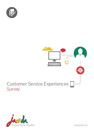 Customer Service Experiences
Survey

Customer Service. Simplified.

www.jacada.com

 