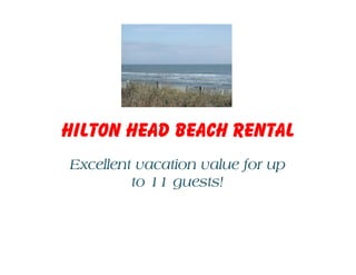 Hilton Head Beach Rental
Excellent vacation value for up
         to 11 guests!
 