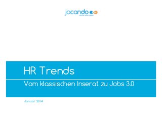 "A4rb_Premium" – 2012-02_v02 – do not delete this text object! Speech

HR Trends
Vom klassischen Inserat zu Jobs 3.0
Januar 2014

1

 