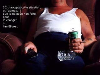 30) J'accepte cette situation,  et j'admets  que je ne peux rien faire  pour  la changer ou  l'améliorer. 