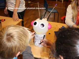 2. Make 3-dimentional physical characters
 