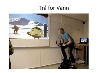 Trå for Vann




               44
 