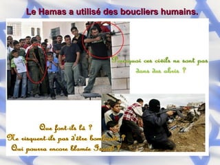 Le Hamas a utilisé des boucliers humains. 