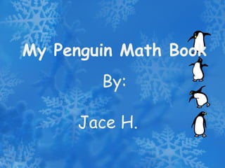 My Penguin Math Book By: Jace H. 